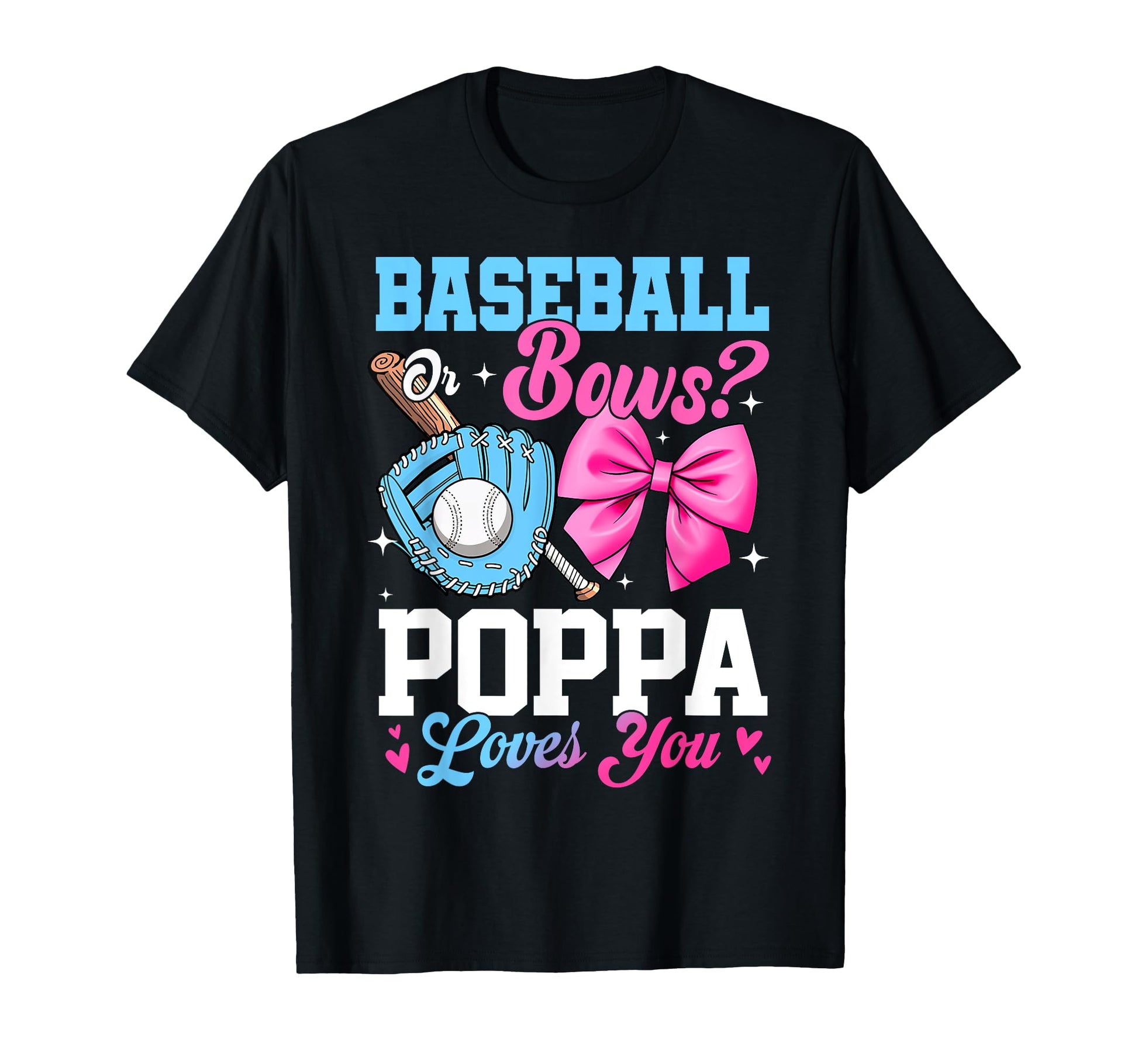 Baseball Or Bows Your Poppa Loves You T-Shirt - Unique Graphic Unisex - T-Shirt, Sweatshirt, Hoodie