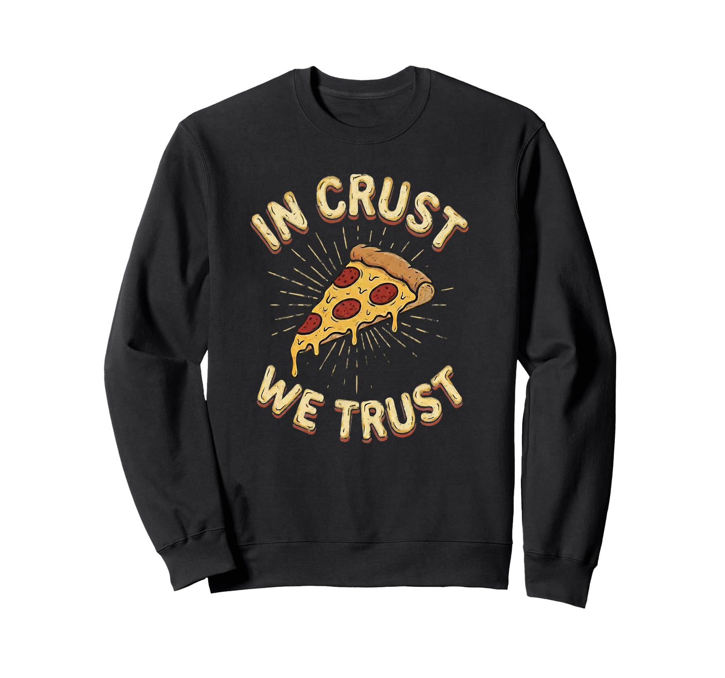 Crust We Trust Cheesy Pizza Lover Sweatshirt - Trendy Graphic Unisex - T-Shirt, Sweatshirt, Hoodie