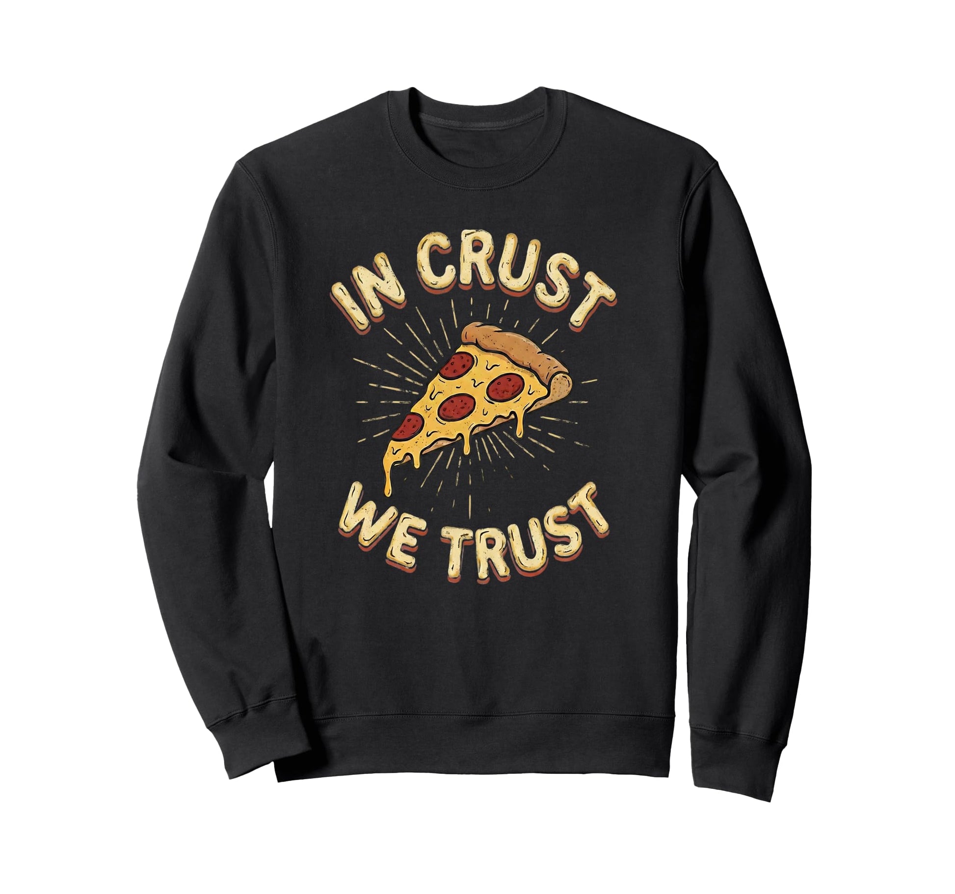 Crust We Trust Cheesy Pizza Lover Sweatshirt - Trendy Graphic Unisex - T-Shirt, Sweatshirt, Hoodie