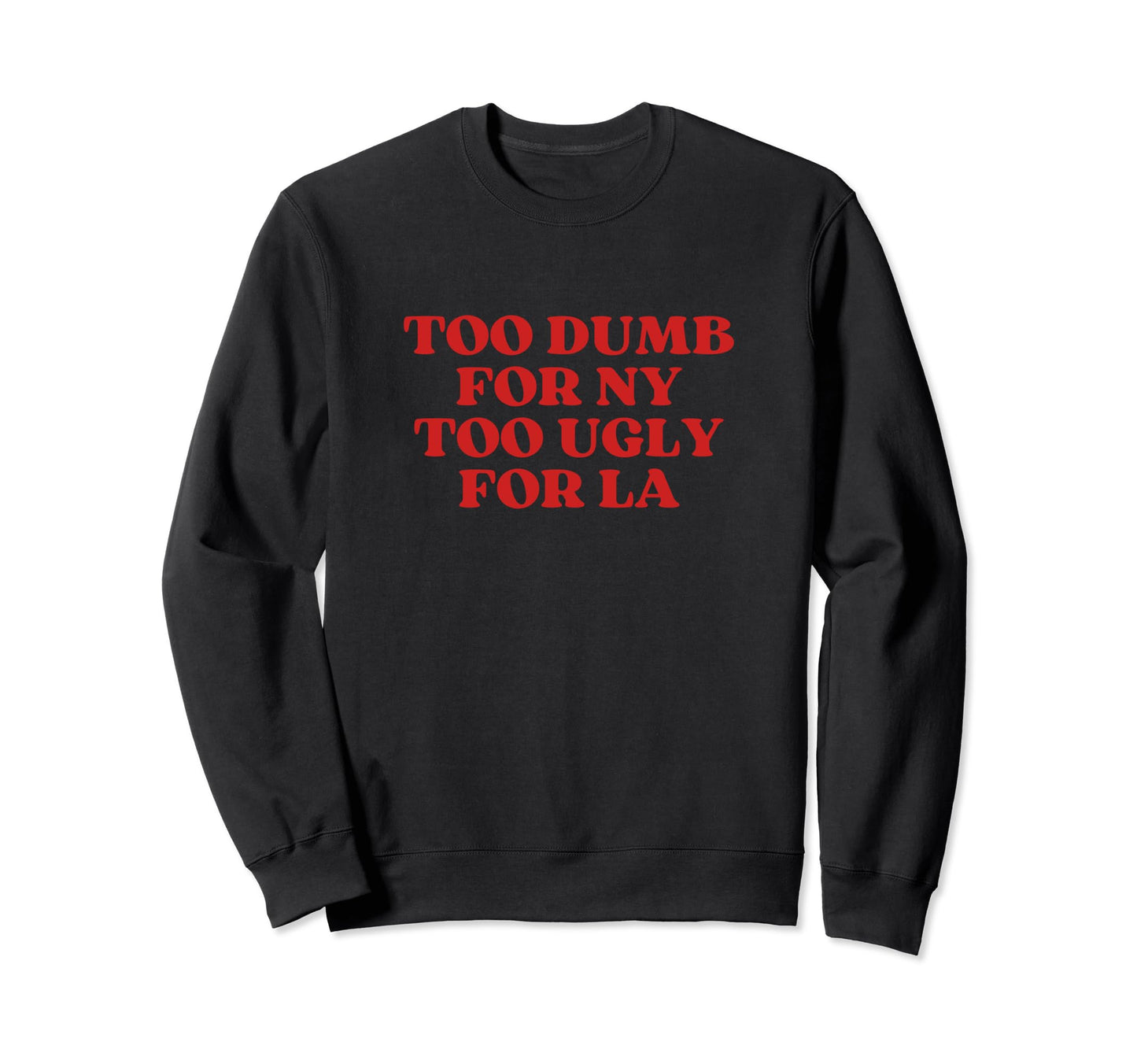 Too Dumb Ny Too Ugly La Y2K Sweatshirt - Unique Graphic for Adults - T-Shirt, Sweatshirt, Hoodie