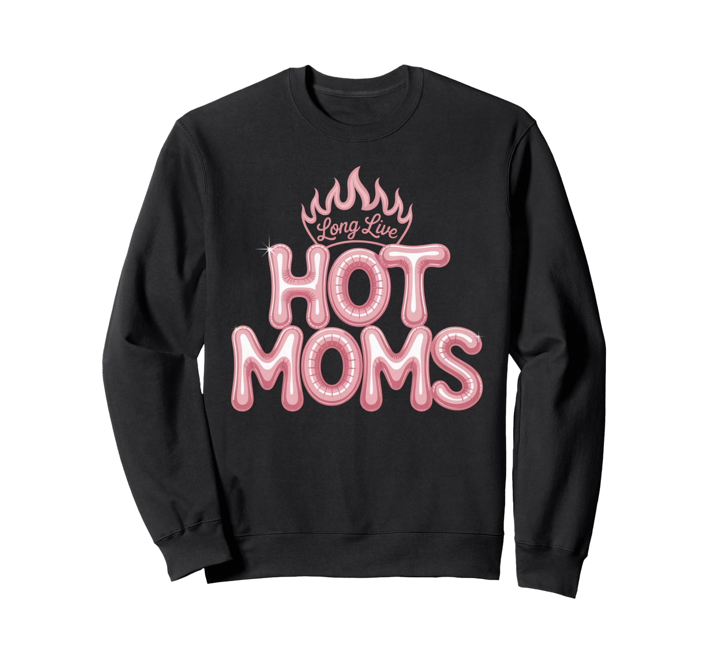Long Live Hot Moms Funny Mom Sweatshirt - Streetwear Style for Adults - T-Shirt, Sweatshirt, Hoodie