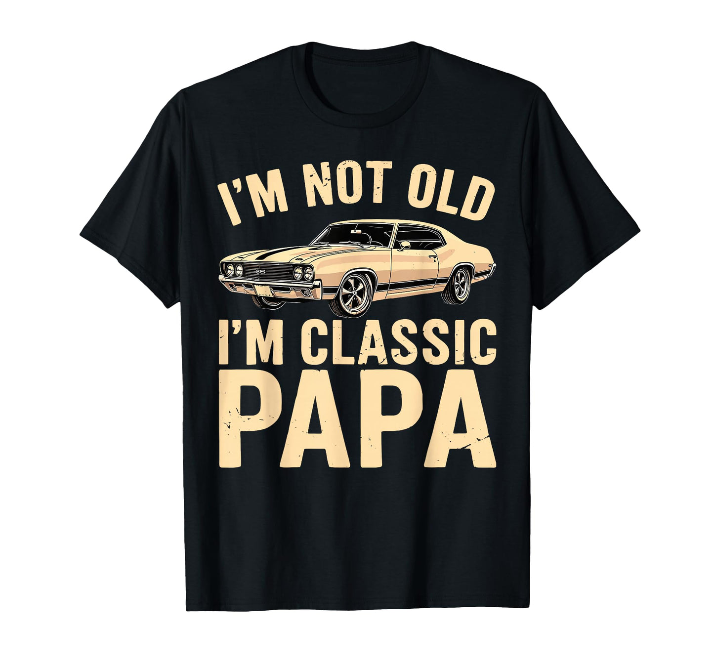 Im Not Old Im Papa Fathers Day Dad T-Shirt - Novelty Apparel Men Women - T-Shirt, Sweatshirt, Hoodie