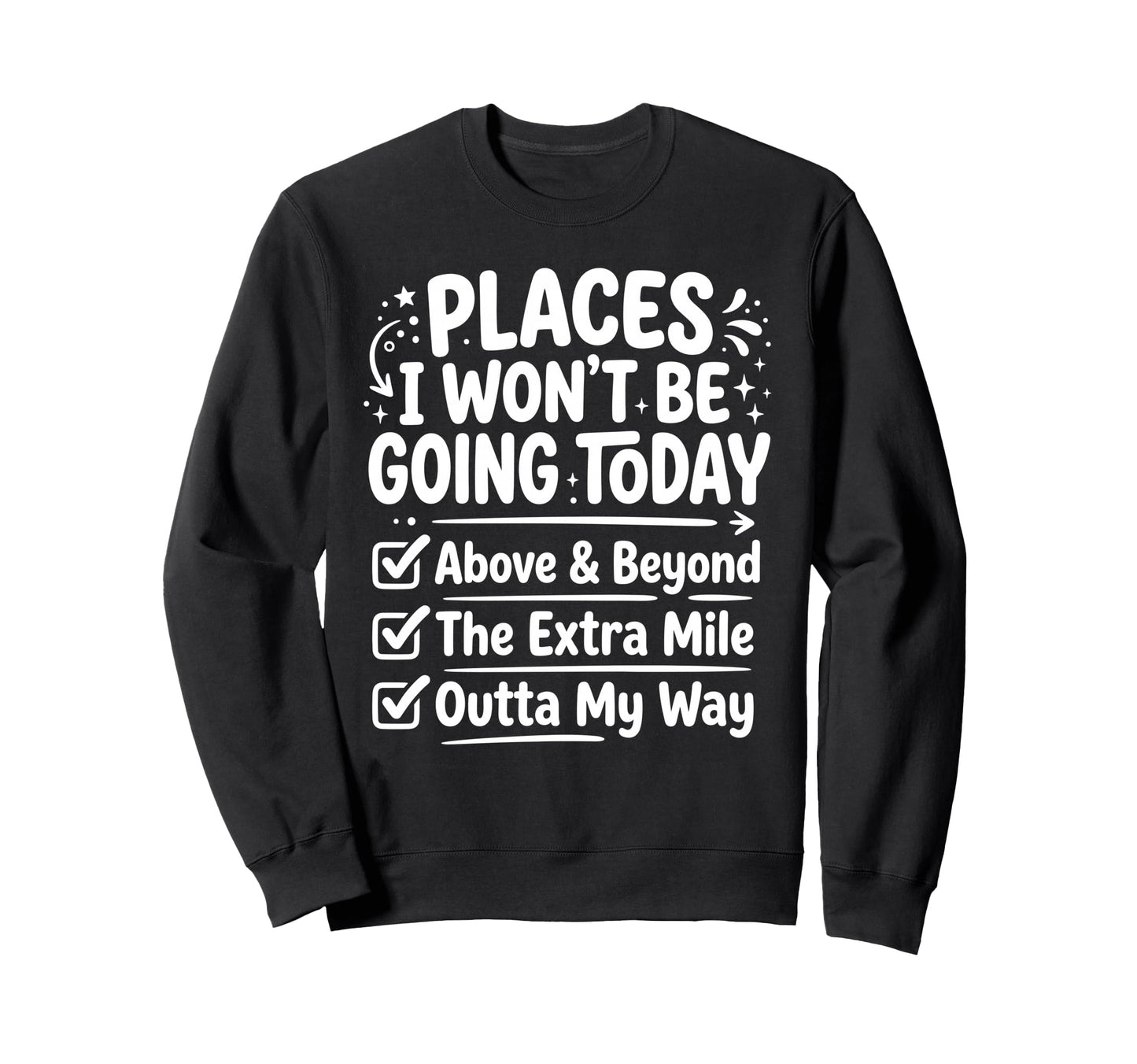 Places I Wont Be Going Today Sweatshirt - Aesthetic Graphic for Adults - T-Shirt, Sweatshirt, Hoodie