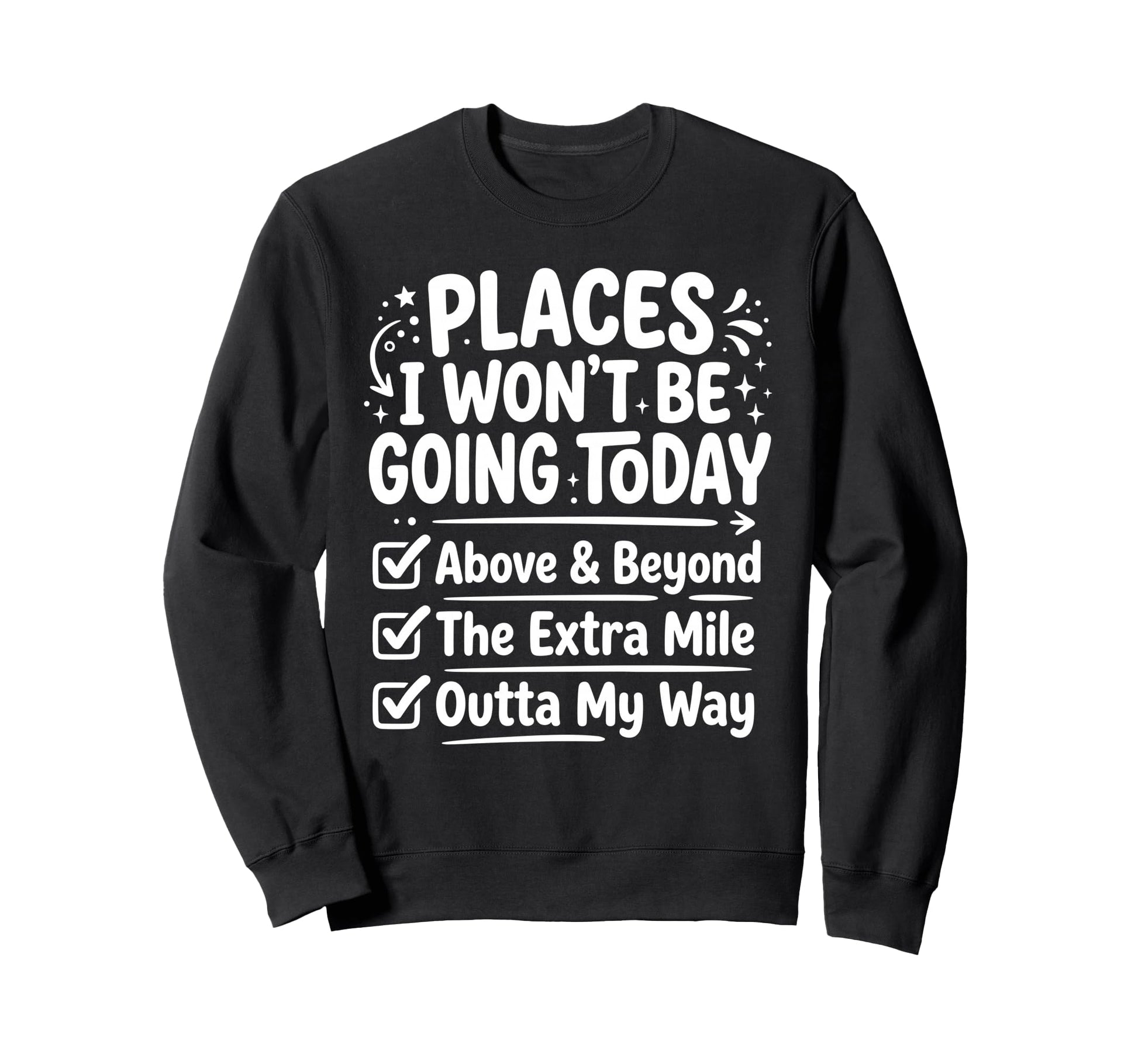 Places I Wont Be Going Today Sweatshirt - Aesthetic Graphic for Adults - T-Shirt, Sweatshirt, Hoodie