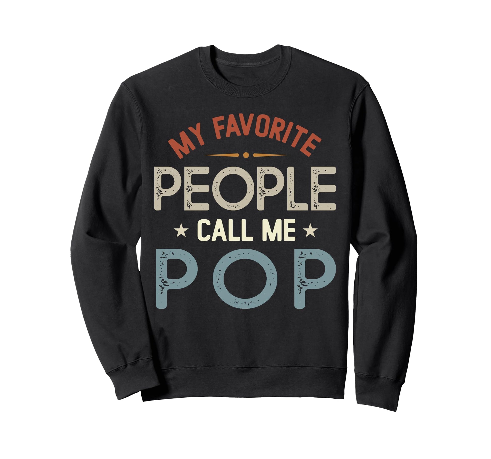 My Favorite People Call Me Pop Sweatshirt - Fun Novelty Design Men Women - T-Shirt, Sweatshirt, Hoodie