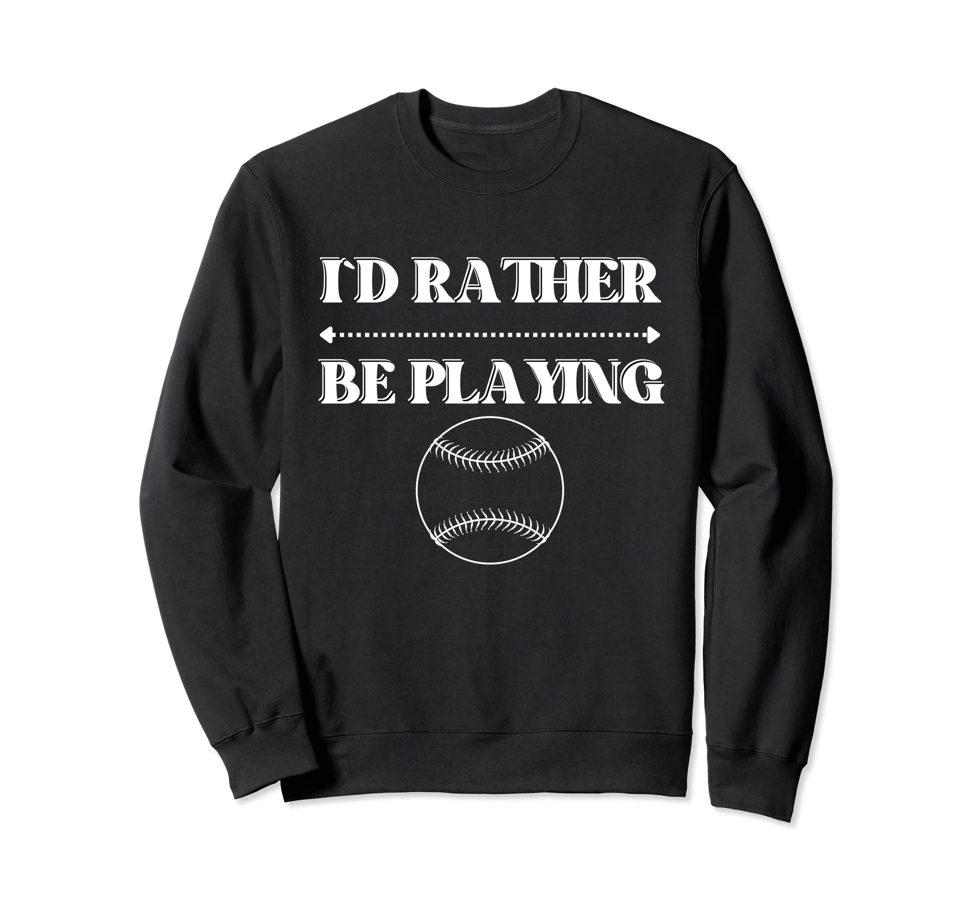 Id Rather Be Playing Baseball Funny Sweatshirt - Minimalist Print Unisex - T-Shirt, Sweatshirt, Hoodie