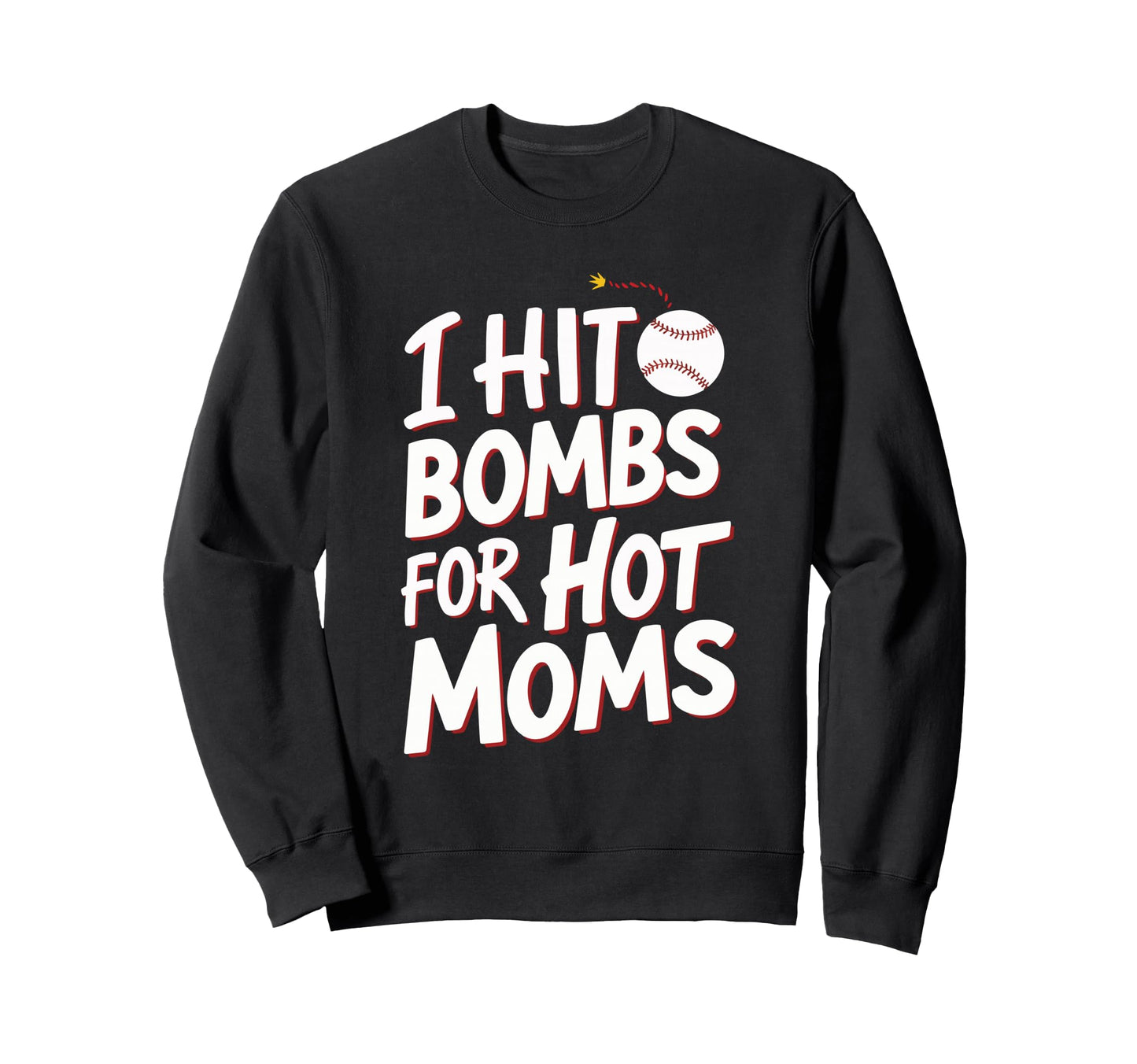 I Hit Bombs Hot Moms Baseball Sweatshirt - Fun Novelty Design Men Women - T-Shirt, Sweatshirt, Hoodie