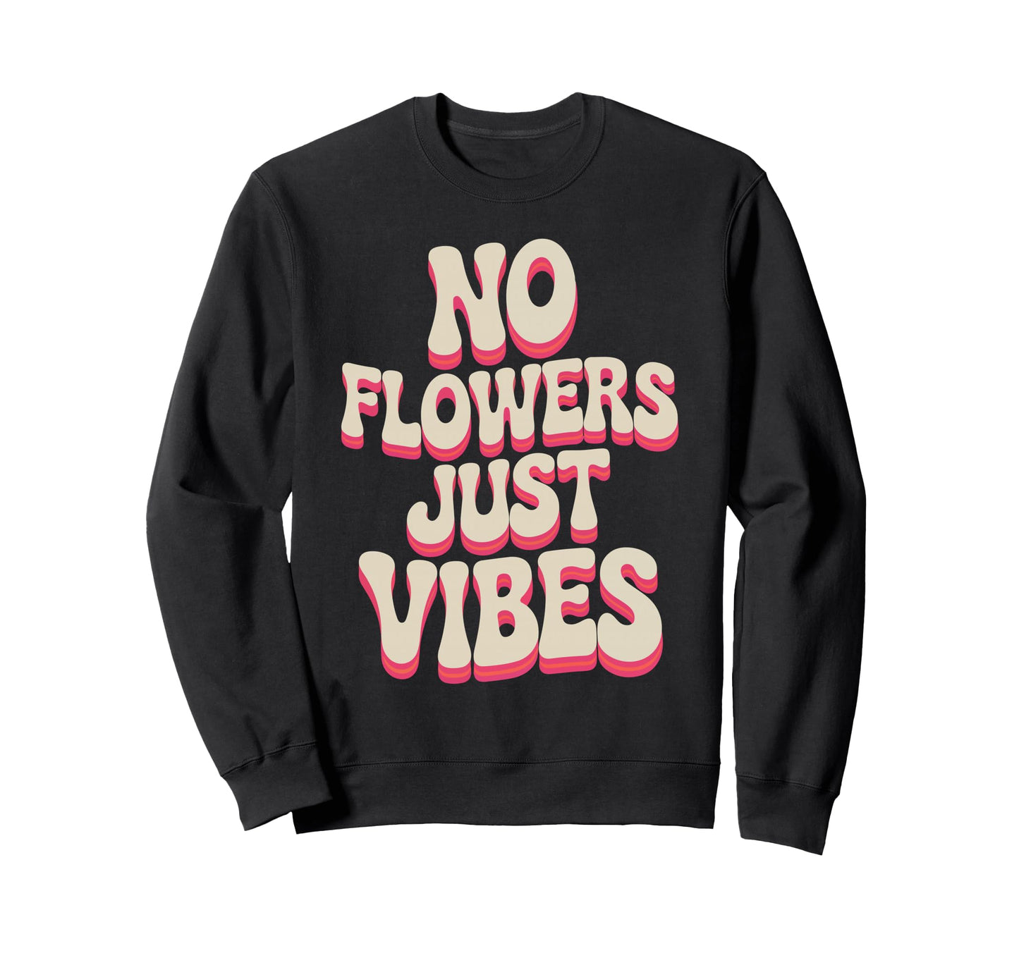 No Flowers Just Vibes Bold Typography Sweatshirt - Unique Graphic Men Women - T-Shirt, Sweatshirt, Hoodie