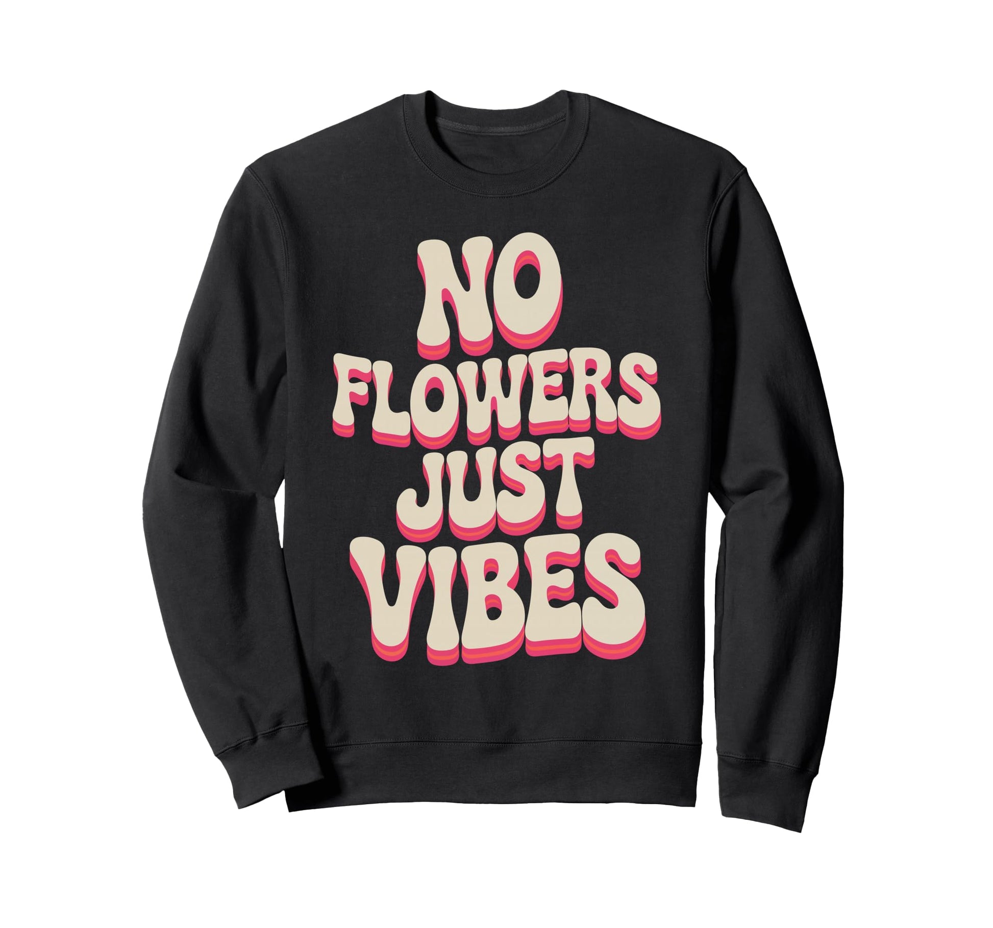 No Flowers Just Vibes Bold Typography Sweatshirt - Unique Graphic Men Women - T-Shirt, Sweatshirt, Hoodie