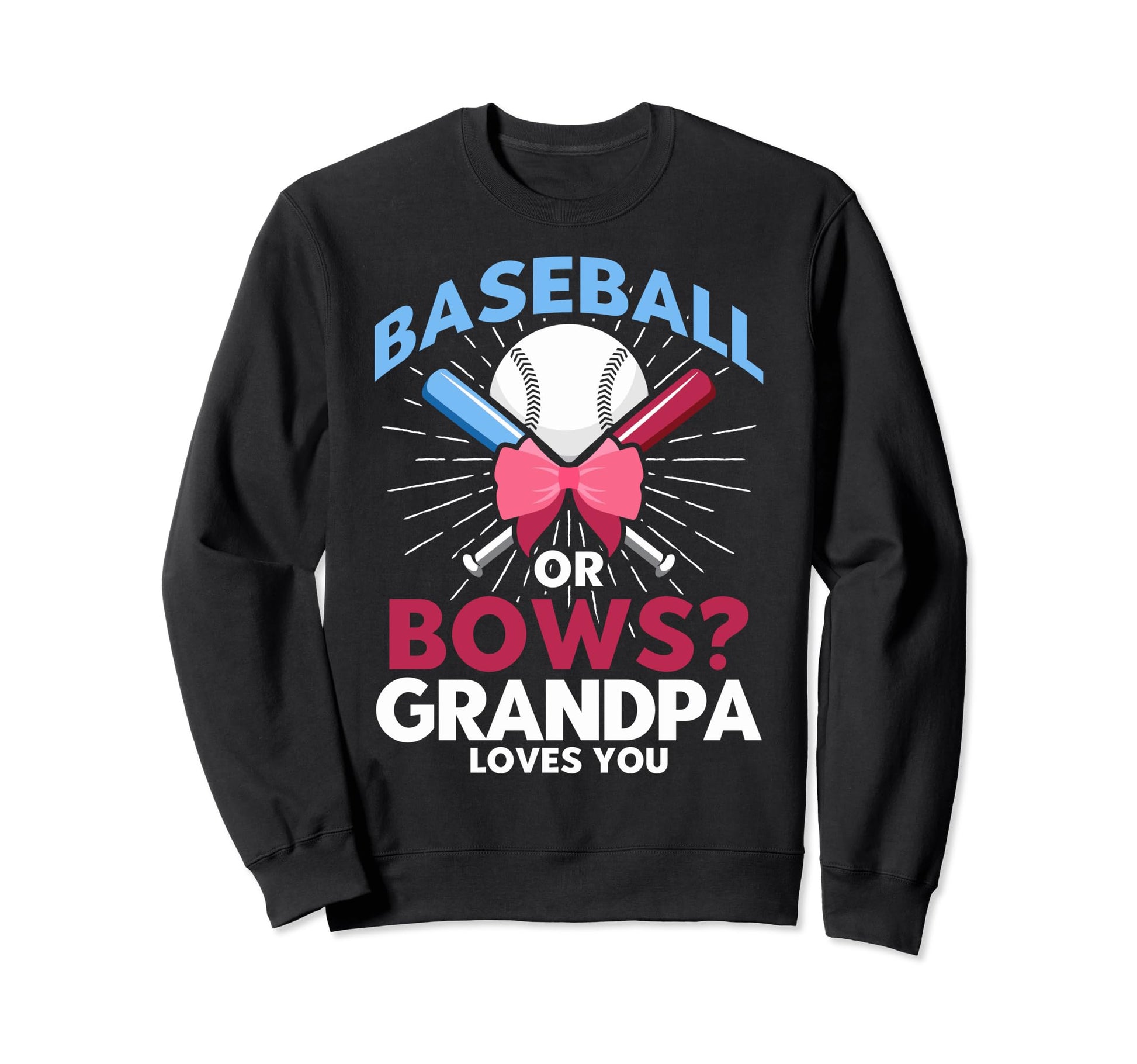 Baseball Or Bows Grandpa Baseball Sweatshirt - Casual Everyday Wear Unisex - T-Shirt, Sweatshirt, Hoodie