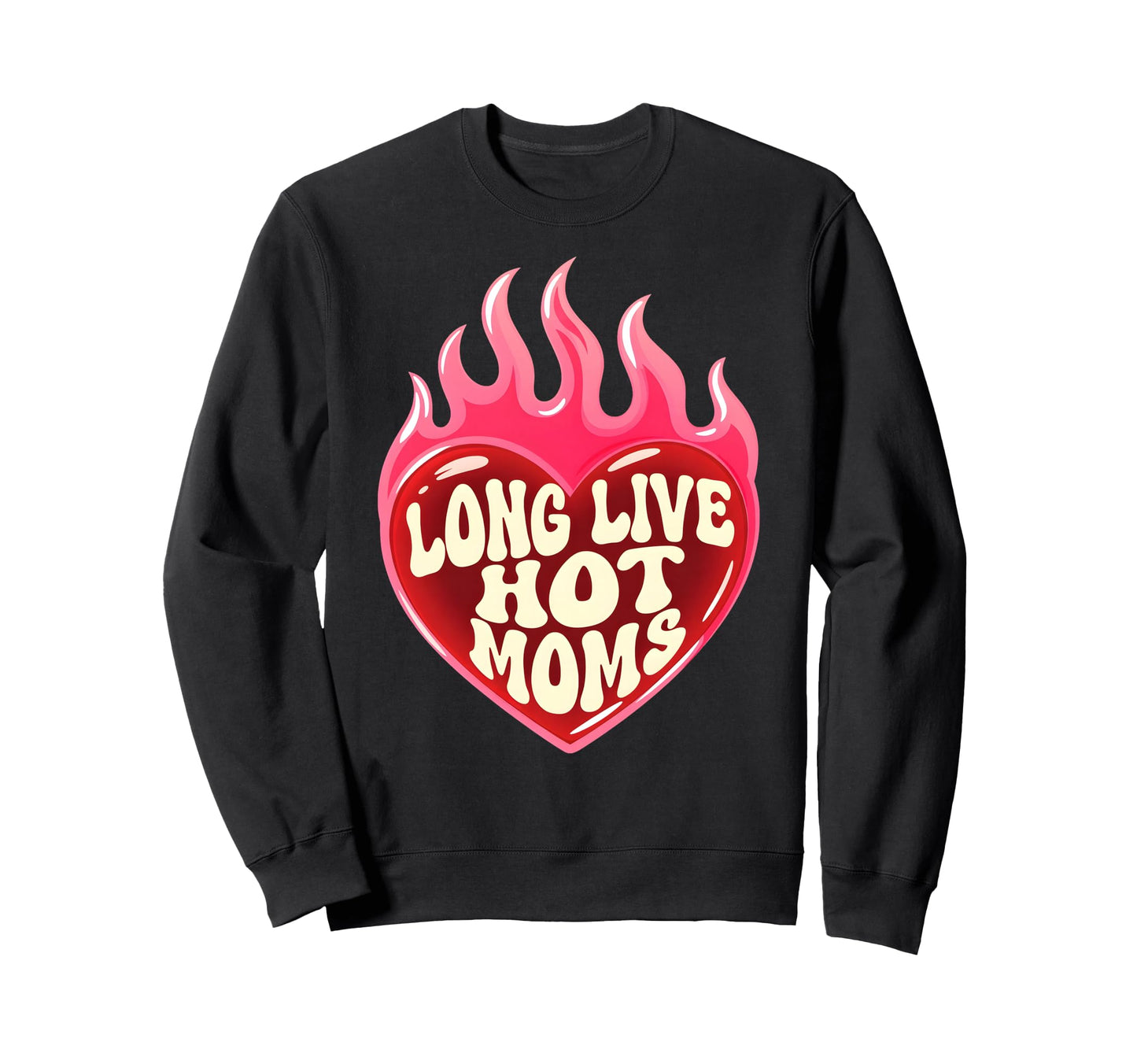 Long Live Hot Moms Funny Mom Sweatshirt - Minimalist Print for Adults - T-Shirt, Sweatshirt, Hoodie