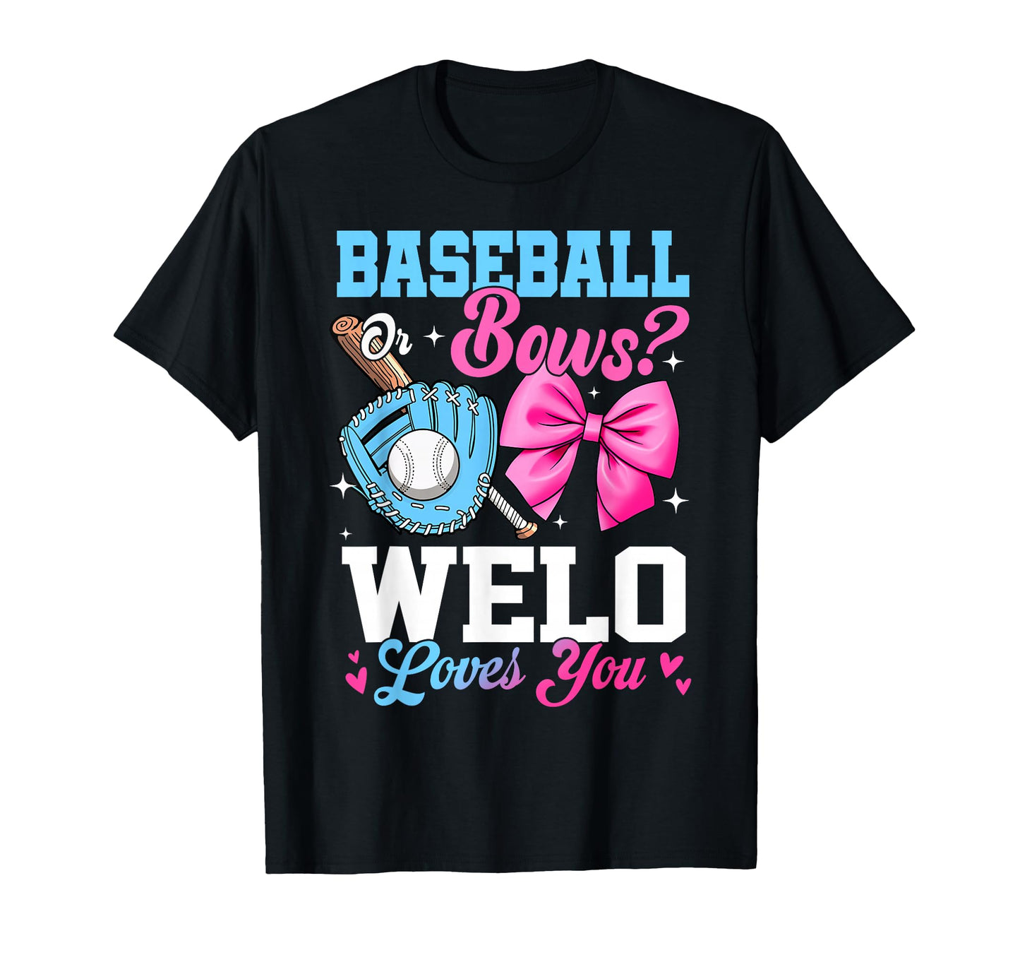 Baseball Or Bows Your Welo Loves You Gender T-Shirt - Graphic Print Unisex - T-Shirt, Sweatshirt, Hoodie
