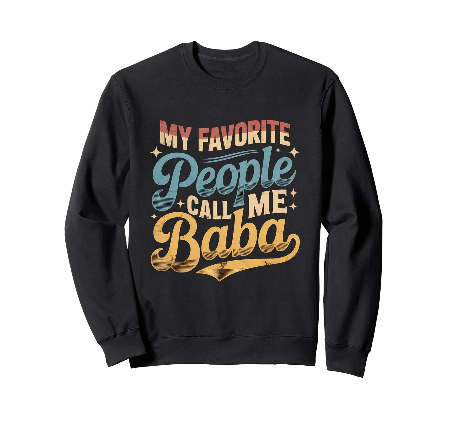 My Favorite People Call Me Baba Sweatshirt - Fun Novelty Design Men Women - T-Shirt, Sweatshirt, Hoodie
