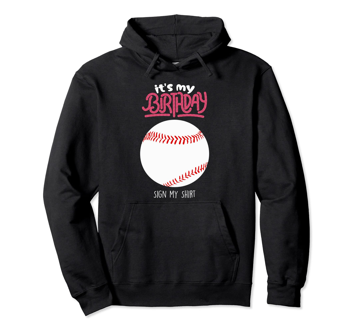 Its My Birthday Sign My Softball Hoodie - Streetwear Style Men Women - T-Shirt, Sweatshirt, Hoodie