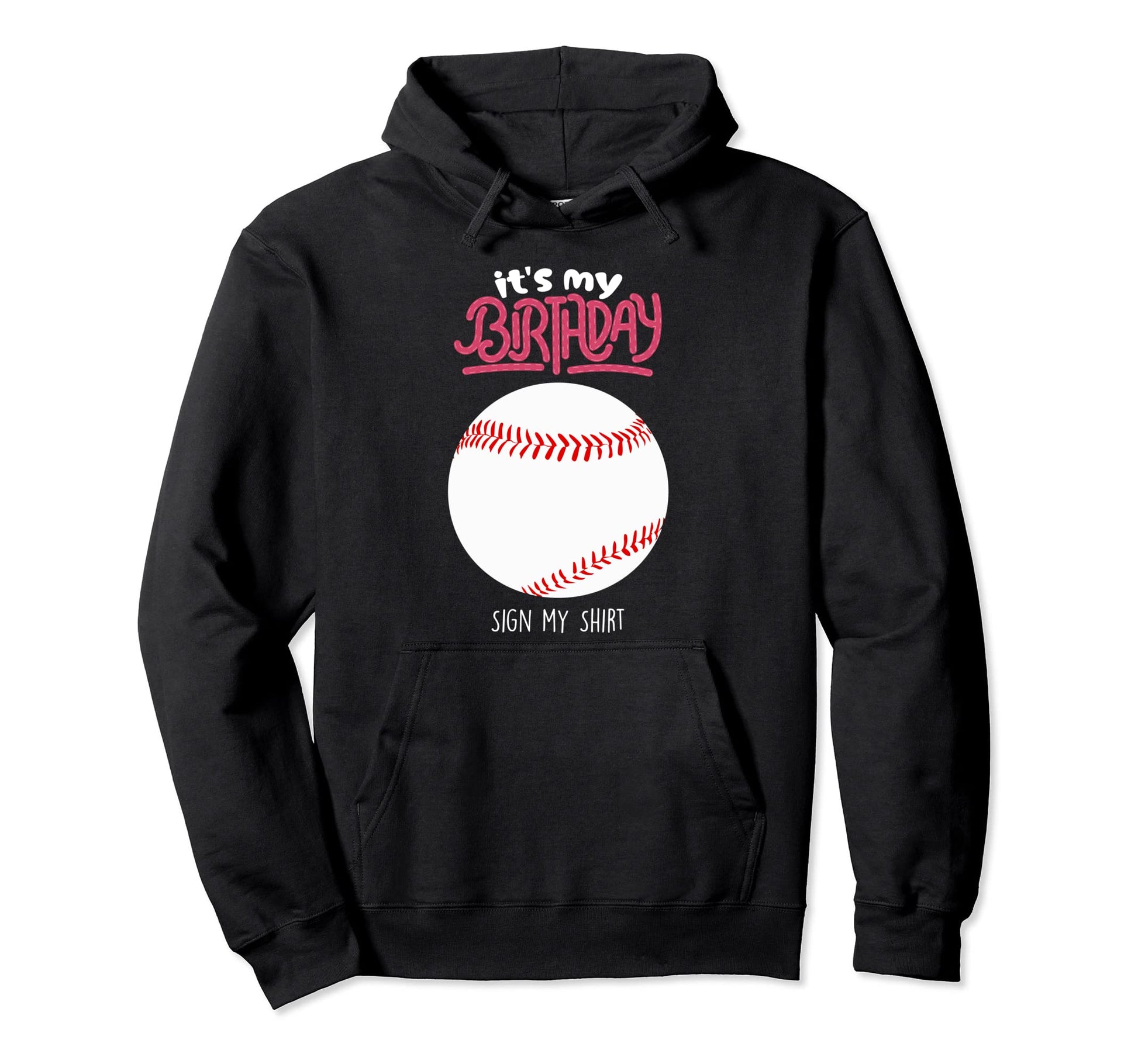 Its My Birthday Sign My Softball Hoodie - Streetwear Style Men Women - T-Shirt, Sweatshirt, Hoodie