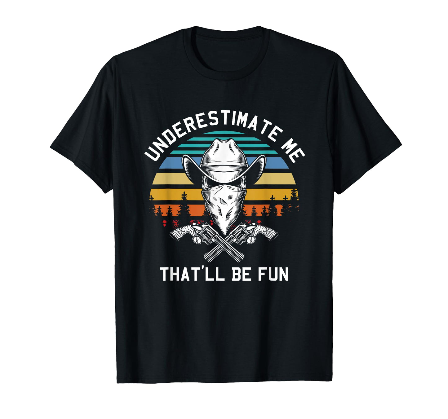 Underestimate Me Cowboy Hat Forest T-Shirt - Fun Novelty Design for Adults - T-Shirt, Sweatshirt, Hoodie