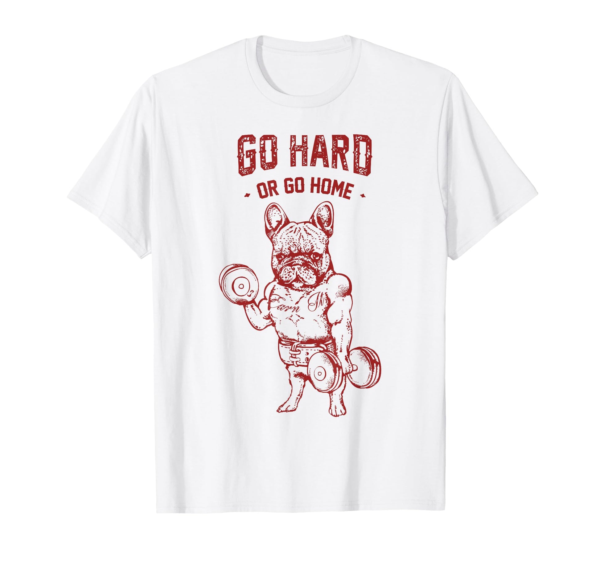 Go Hard Or Go Home Frenchie T-Shirt - Fun Novelty Design Men Women - T-Shirt, Sweatshirt, Hoodie