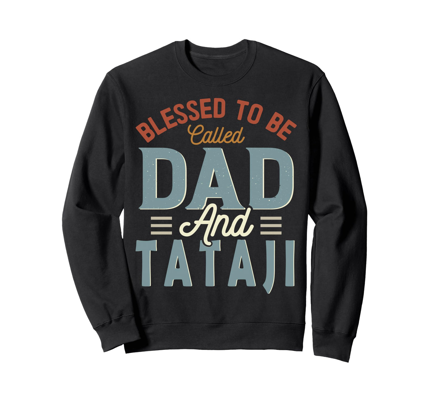 Blessed To Be Called Dad And Tataji Sweatshirt - Unique Graphic Men Women - T-Shirt, Sweatshirt, Hoodie