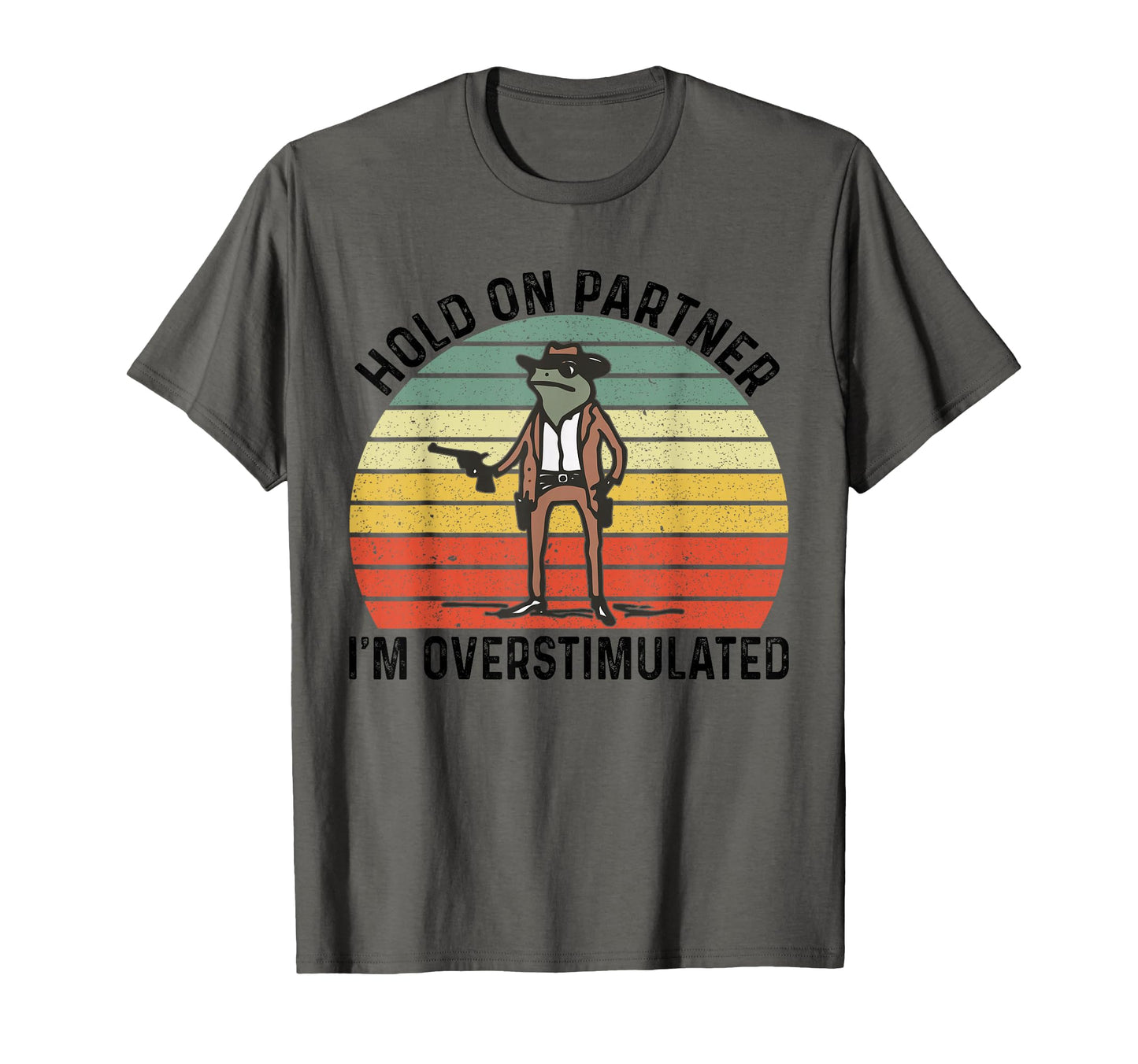 Hold Partner Im Overstimulated Cowboy Frog T-Shirt - Trendy Graphic Unisex - T-Shirt, Sweatshirt, Hoodie