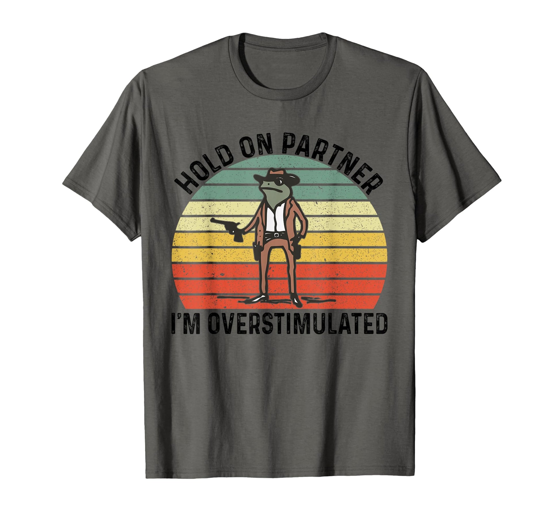 Hold Partner Im Overstimulated Cowboy Frog T-Shirt - Trendy Graphic Unisex - T-Shirt, Sweatshirt, Hoodie