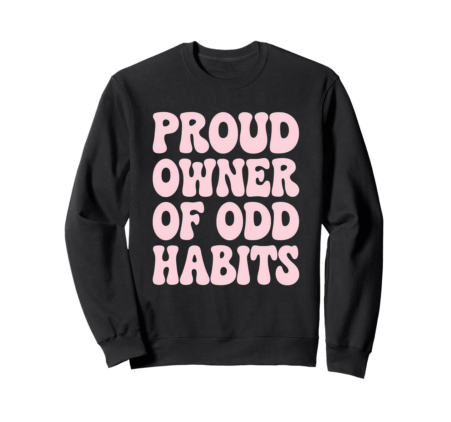 Proud Owner Odd Habits Funny Quirky Sweatshirt - Unique Graphic for Adults - T-Shirt, Sweatshirt, Hoodie