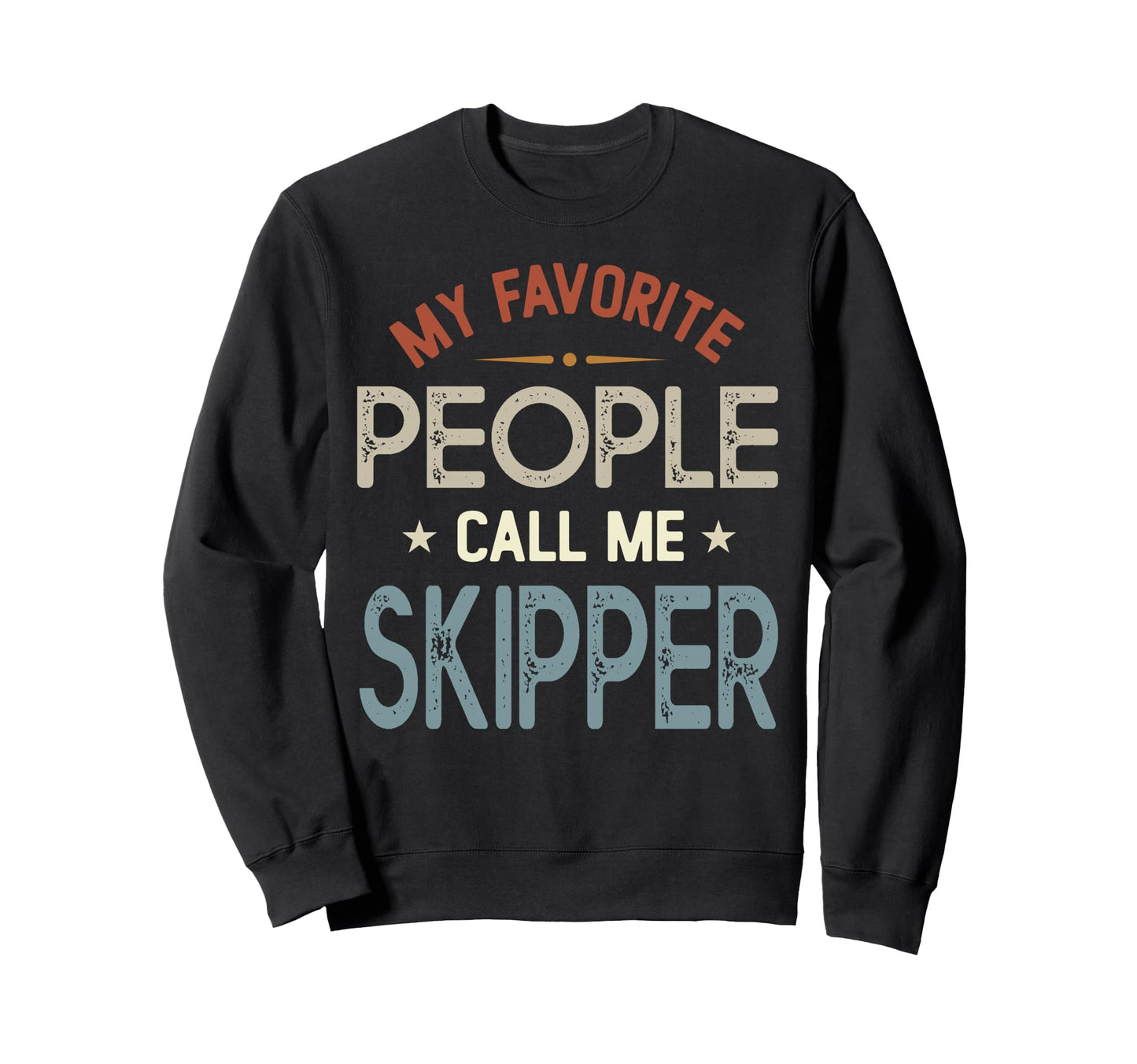 My Favorite People Call Me Skipper Sweatshirt - Custom Art Print Men Women - T-Shirt, Sweatshirt, Hoodie