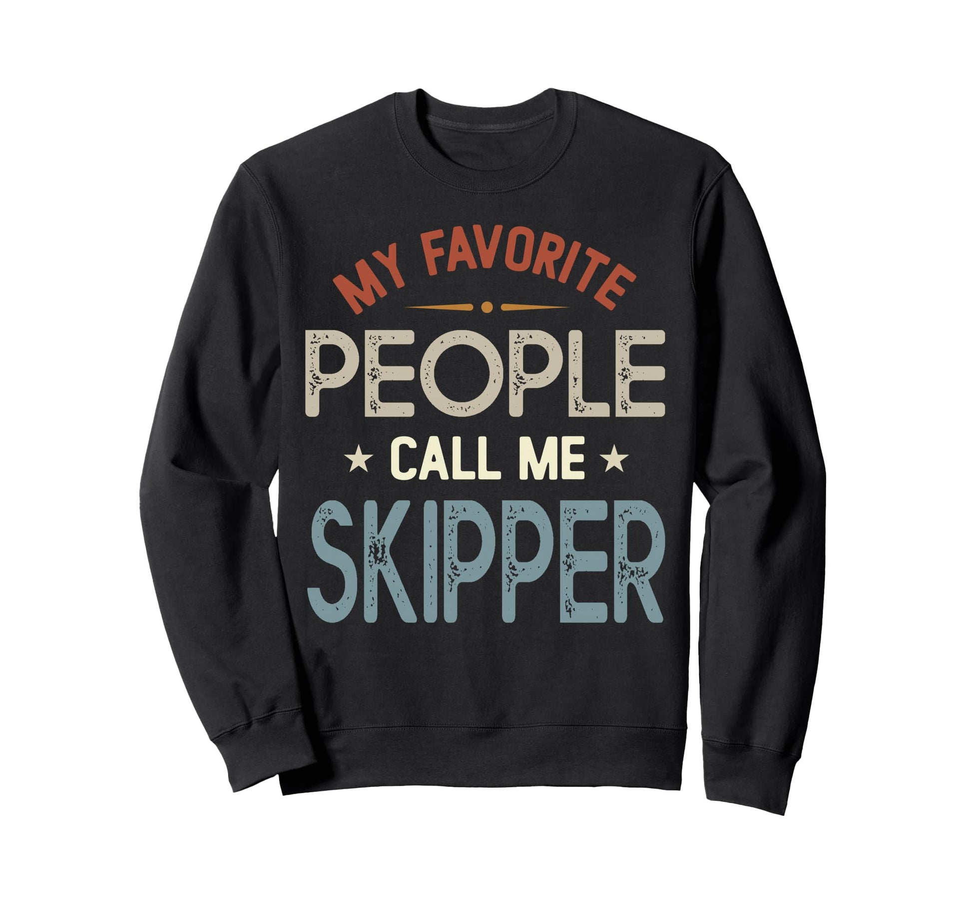 My Favorite People Call Me Skipper Sweatshirt - Custom Art Print Men Women - T-Shirt, Sweatshirt, Hoodie