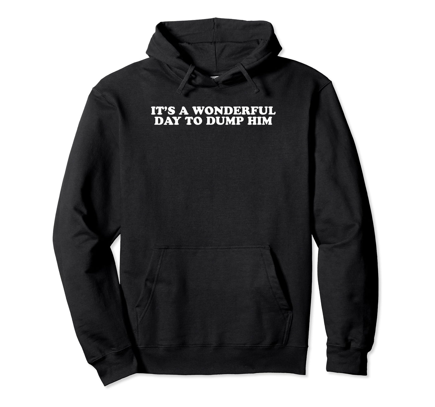Its Wonderful Day To Dump Him Y2K Aesthetic Hoodie - Unique Graphic Unisex - T-Shirt, Sweatshirt, Hoodie