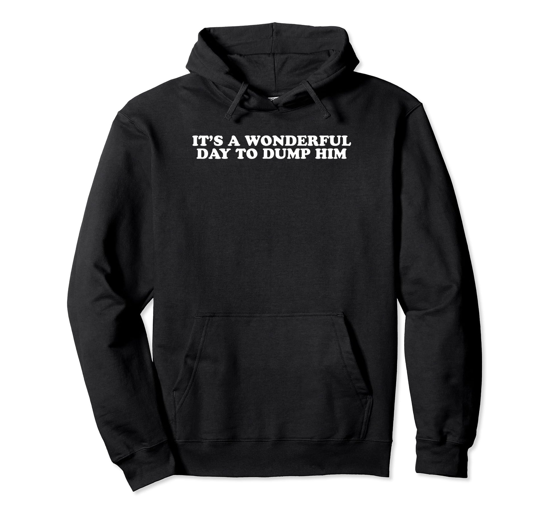 Its Wonderful Day To Dump Him Y2K Aesthetic Hoodie - Unique Graphic Unisex - T-Shirt, Sweatshirt, Hoodie