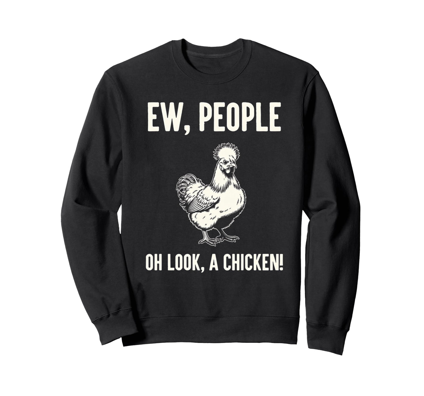 Ew People Oh Chicken Sarcastic Sweatshirt - Minimalist Print Unisex - T-Shirt, Sweatshirt, Hoodie