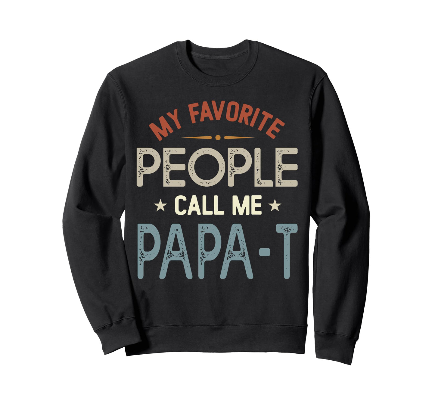 My Favorite People Call Me Papa T Sweatshirt - Graphic Print for Adults - T-Shirt, Sweatshirt, Hoodie