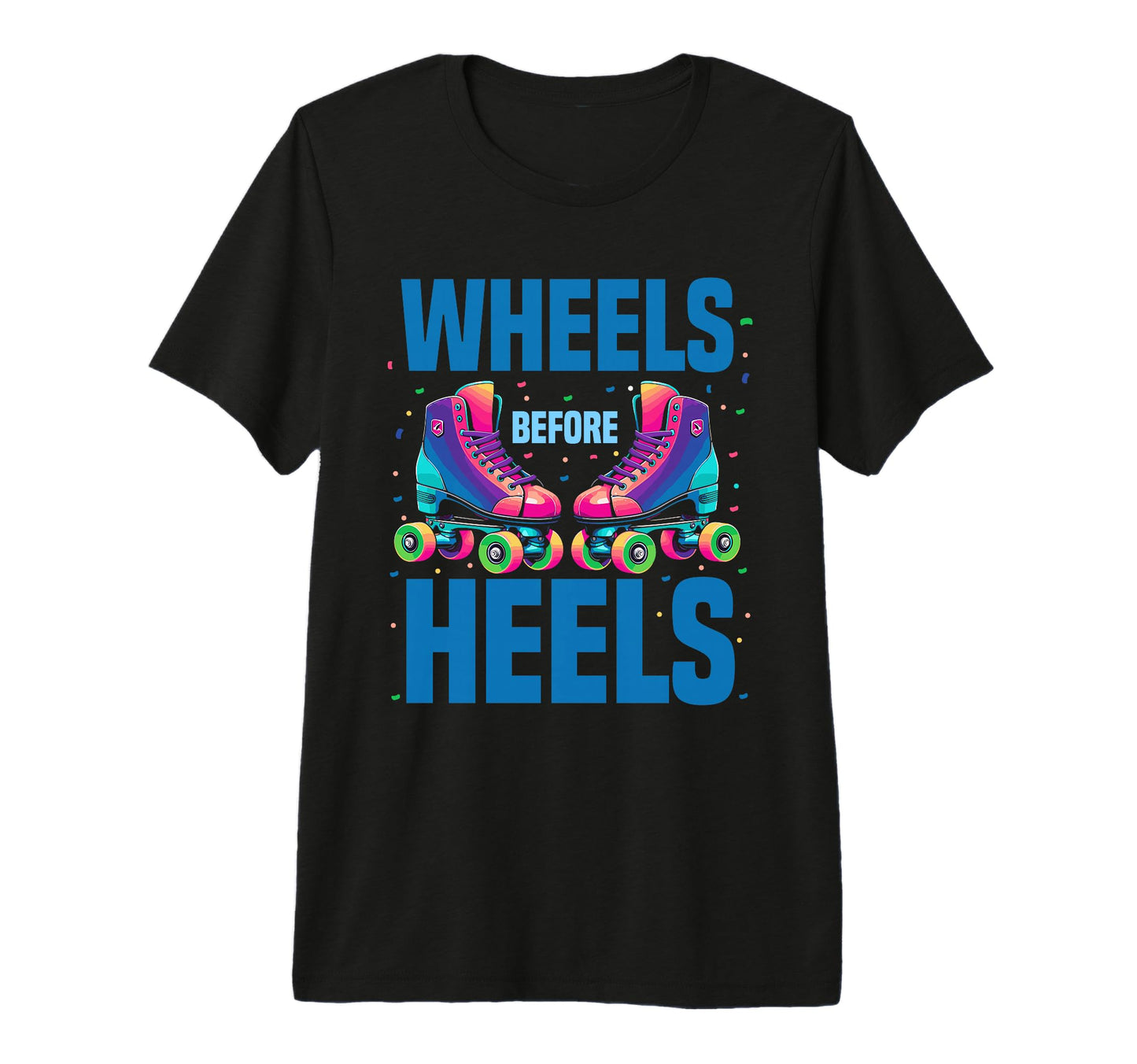 Roller Skating Wheels Before Heels T-Shirt - Trendy Graphic Men Women - T-Shirt, Sweatshirt, Hoodie
