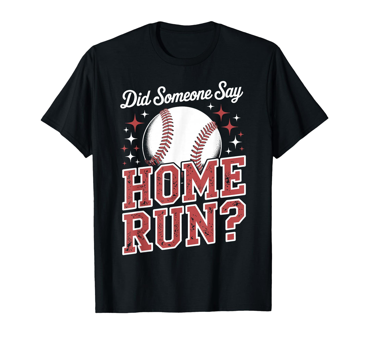 Softball Did Someone Say Home Run T-Shirt - Fun Novelty Design for Adults - T-Shirt, Sweatshirt, Hoodie