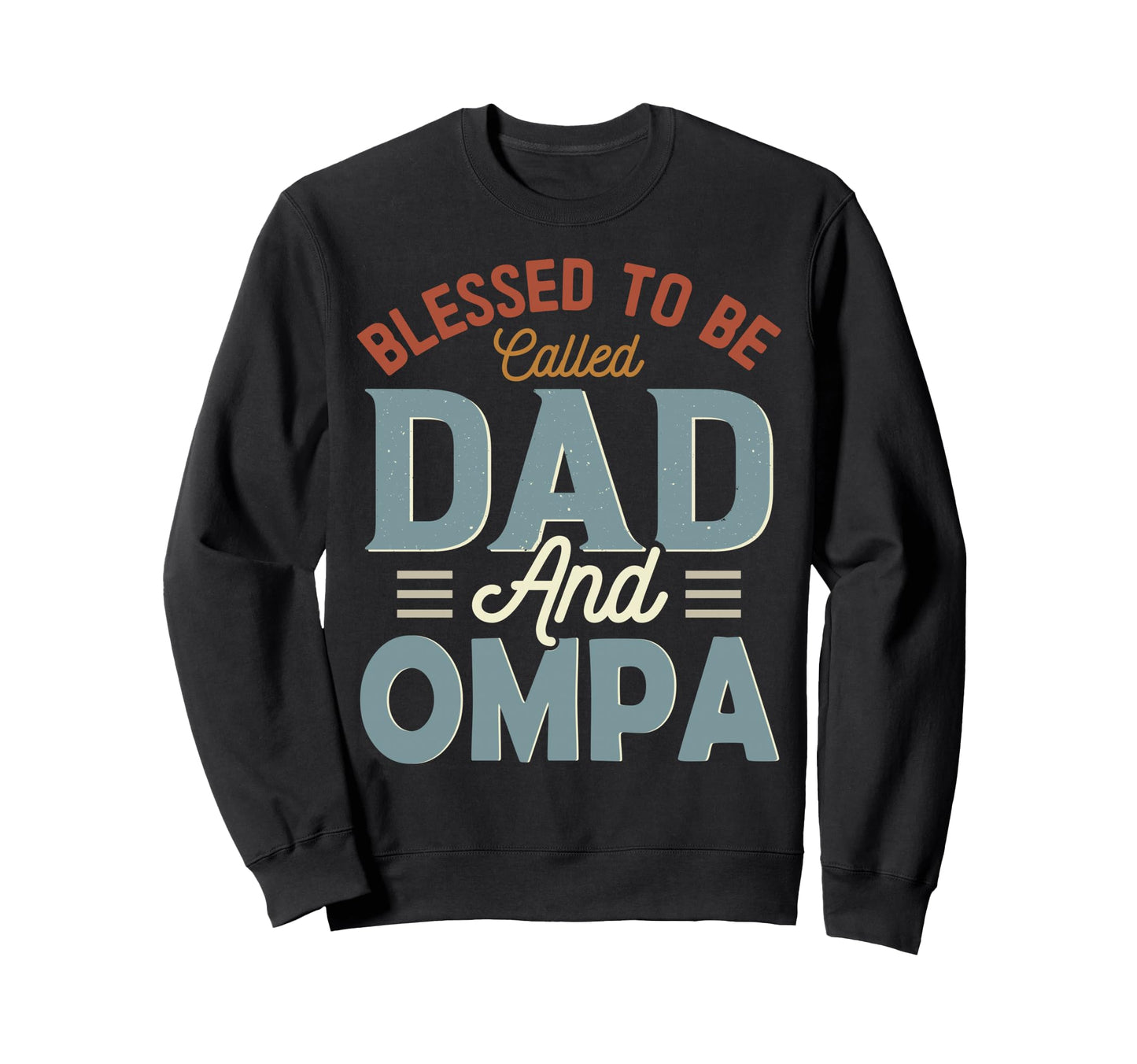 Blessed To Be Called Dad And Ompa Sweatshirt - Fun Novelty Design Unisex - T-Shirt, Sweatshirt, Hoodie