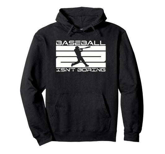Baseball Isnt Boring Funny Baseball Hoodie - Trendy Graphic for Adults - T-Shirt, Sweatshirt, Hoodie