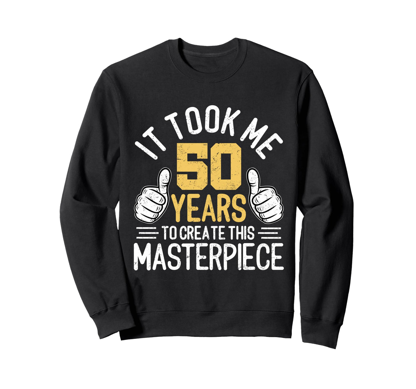 Funny 50Th Birthday Fifty Years Old Sweatshirt - Custom Art Print Men Women - T-Shirt, Sweatshirt, Hoodie