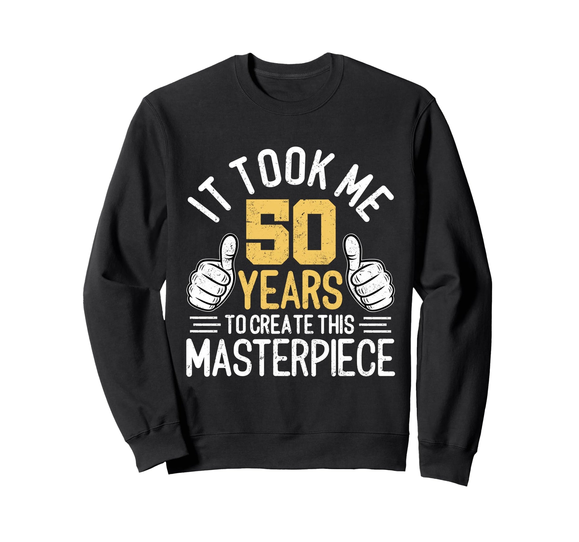Funny 50Th Birthday Fifty Years Old Sweatshirt - Custom Art Print Men Women - T-Shirt, Sweatshirt, Hoodie