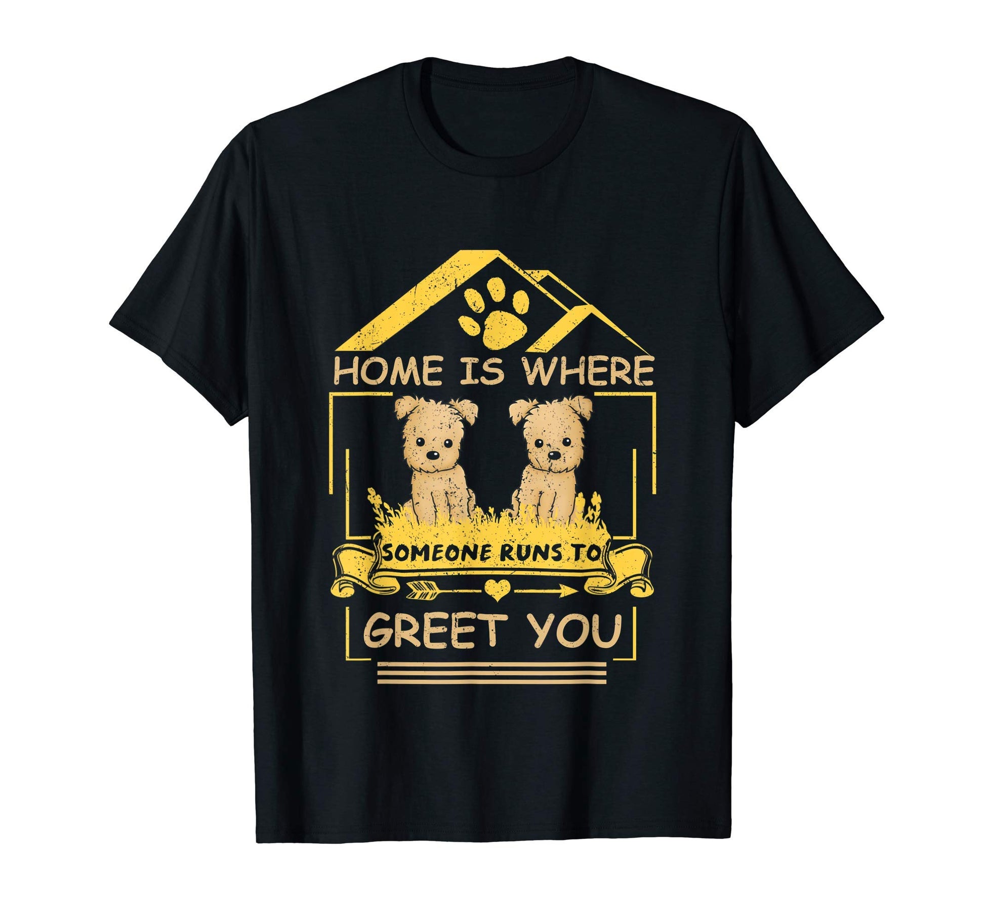 Home Is Where Someone Runs To Greet You T-Shirt - Streetwear Style Unisex - T-Shirt, Sweatshirt, Hoodie