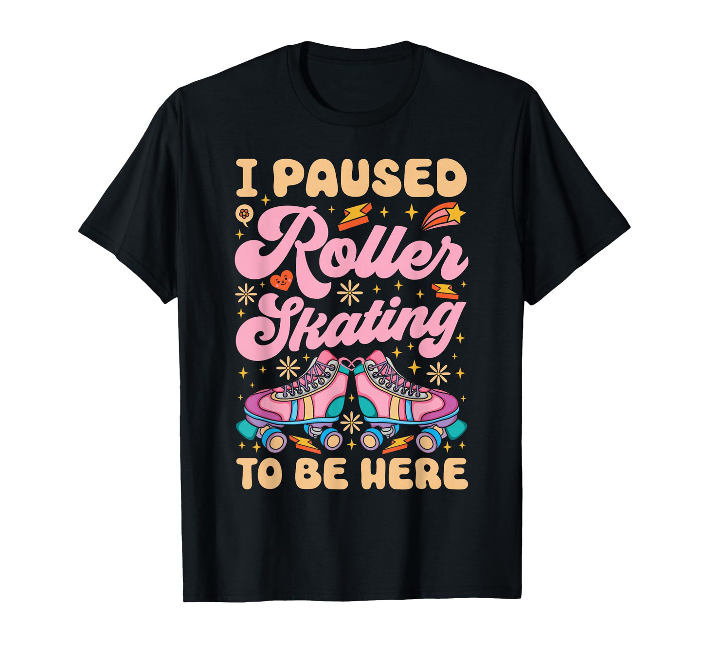 Roller Skating Skate 1970S I Paused Roller T-Shirt - Novelty Apparel Unisex - T-Shirt, Sweatshirt, Hoodie