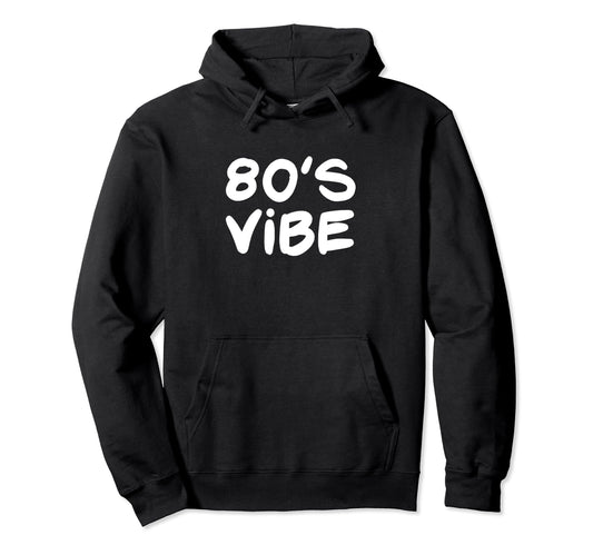 80S Vibe 1980S Costume Eighties Hoodie - Unique Graphic for Adults - T-Shirt, Sweatshirt, Hoodie