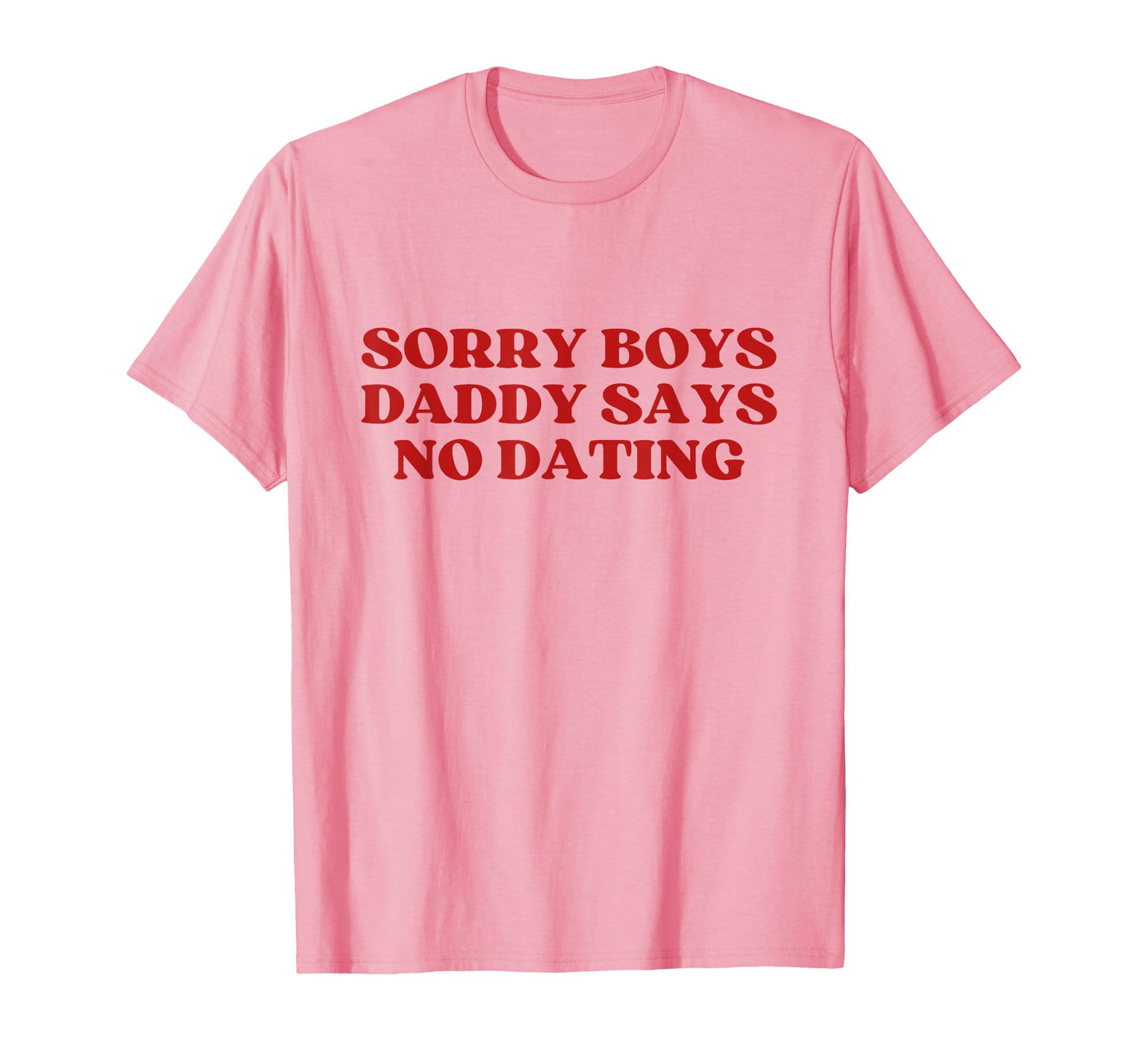 Sorry Daddy Says No Dating Y2K T-Shirt - Minimalist Print Men Women - T-Shirt, Sweatshirt, Hoodie