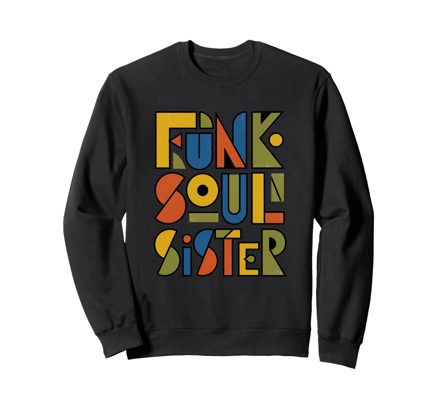 Funk Soul Sister Bauhaus Typography Sweatshirt - Custom Art Print Men Women - T-Shirt, Sweatshirt, Hoodie