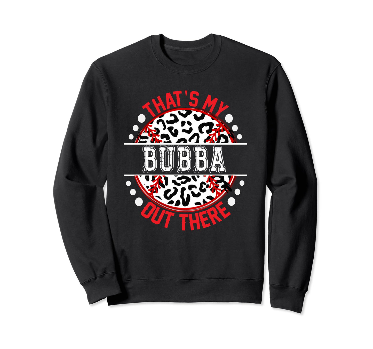Thats My Bubba Out There Sweatshirt - Fun Novelty Design for Adults - T-Shirt, Sweatshirt, Hoodie