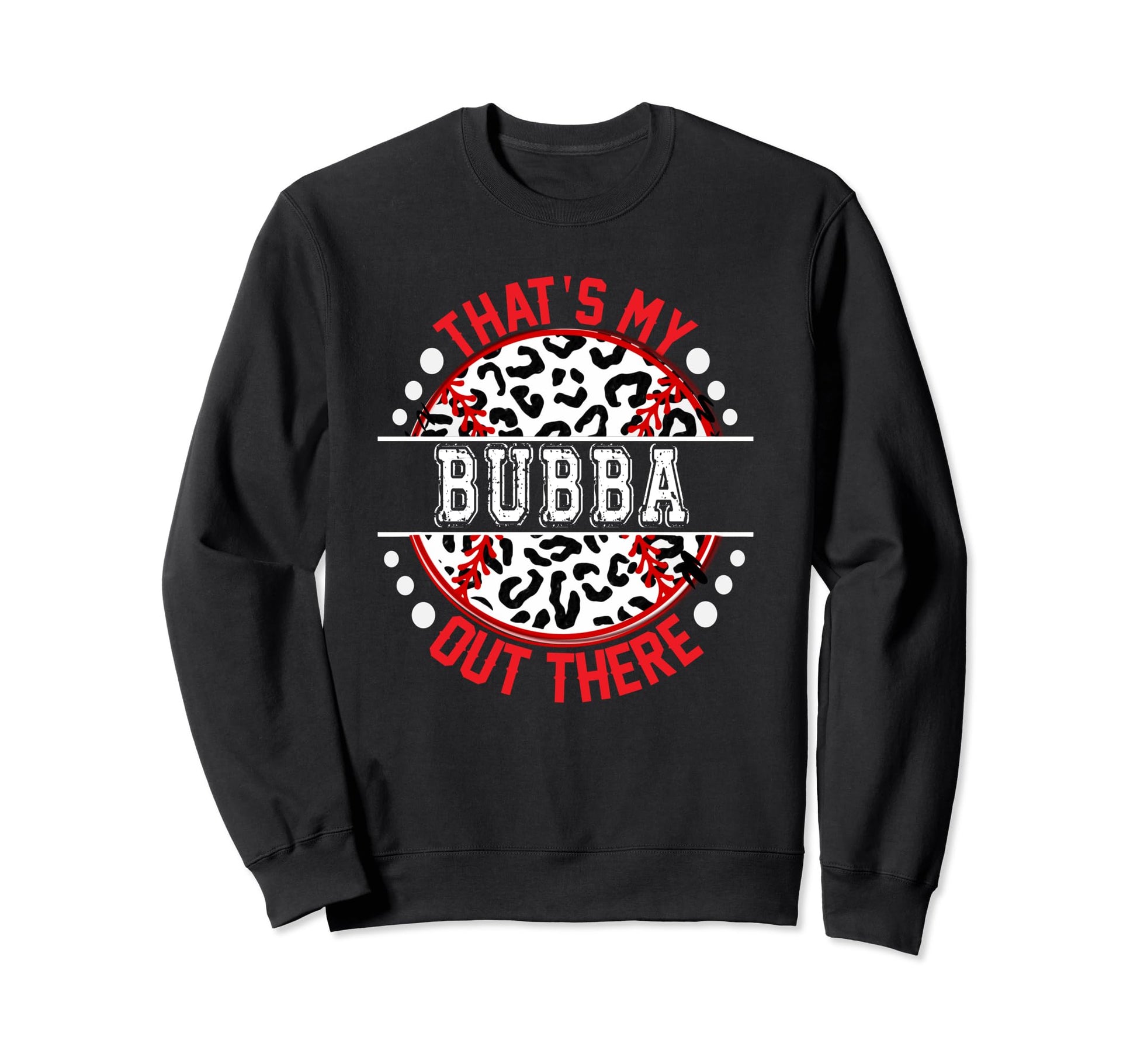 Thats My Bubba Out There Sweatshirt - Fun Novelty Design for Adults - T-Shirt, Sweatshirt, Hoodie