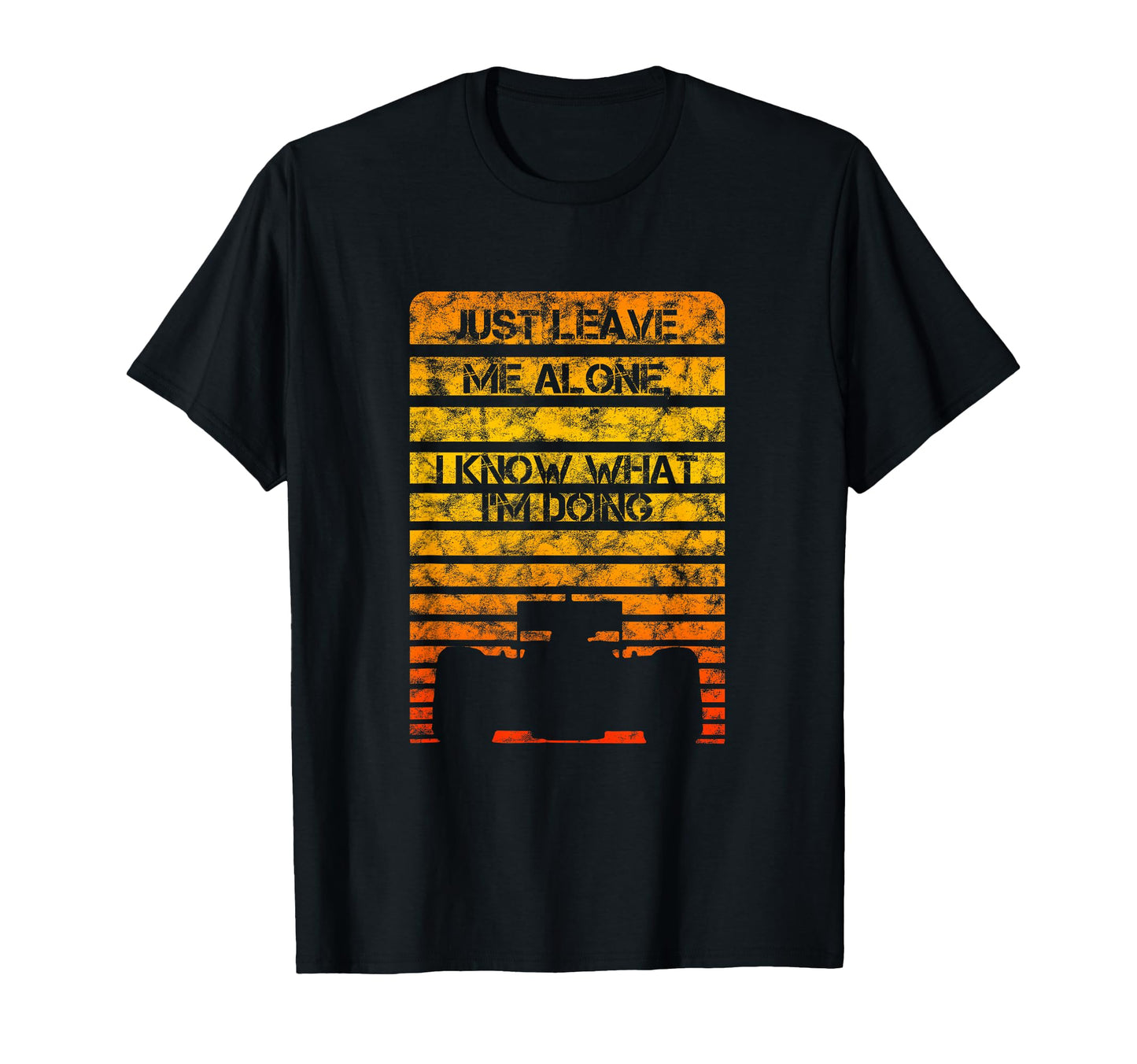 Just Leave Me Alone I Know What T-Shirt - Casual Everyday Wear for Adults - T-Shirt, Sweatshirt, Hoodie