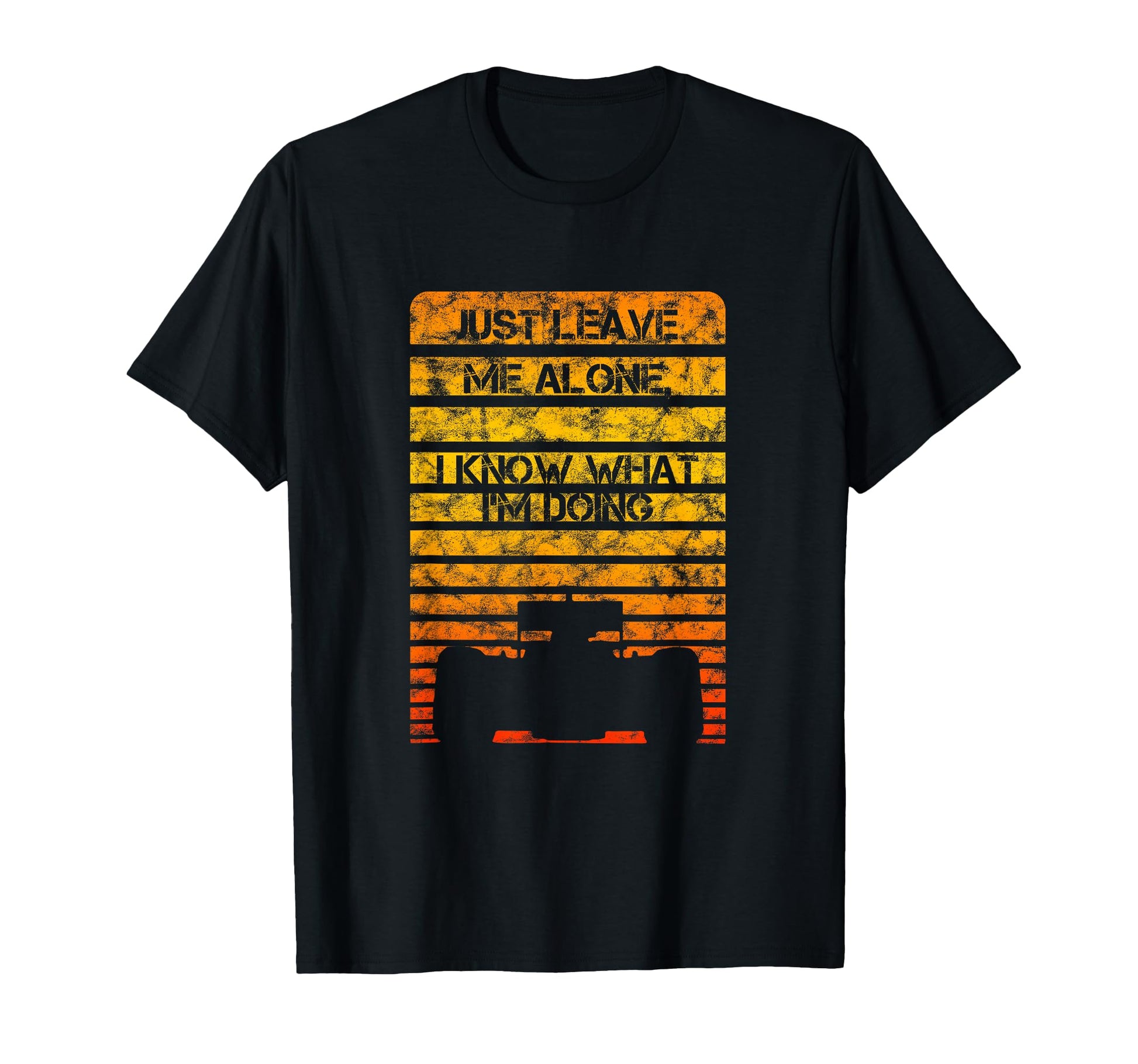 Just Leave Me Alone I Know What T-Shirt - Casual Everyday Wear for Adults - T-Shirt, Sweatshirt, Hoodie