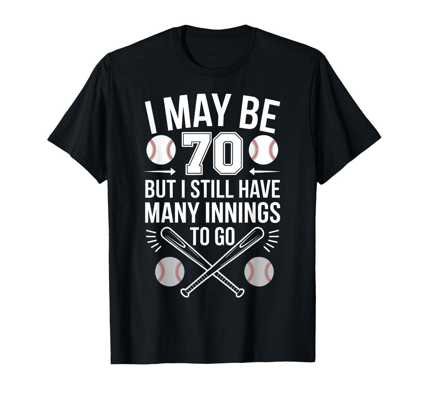I May Be 70 Baseball Player 70Th T-Shirt - Fun Novelty Design Unisex - T-Shirt, Sweatshirt, Hoodie