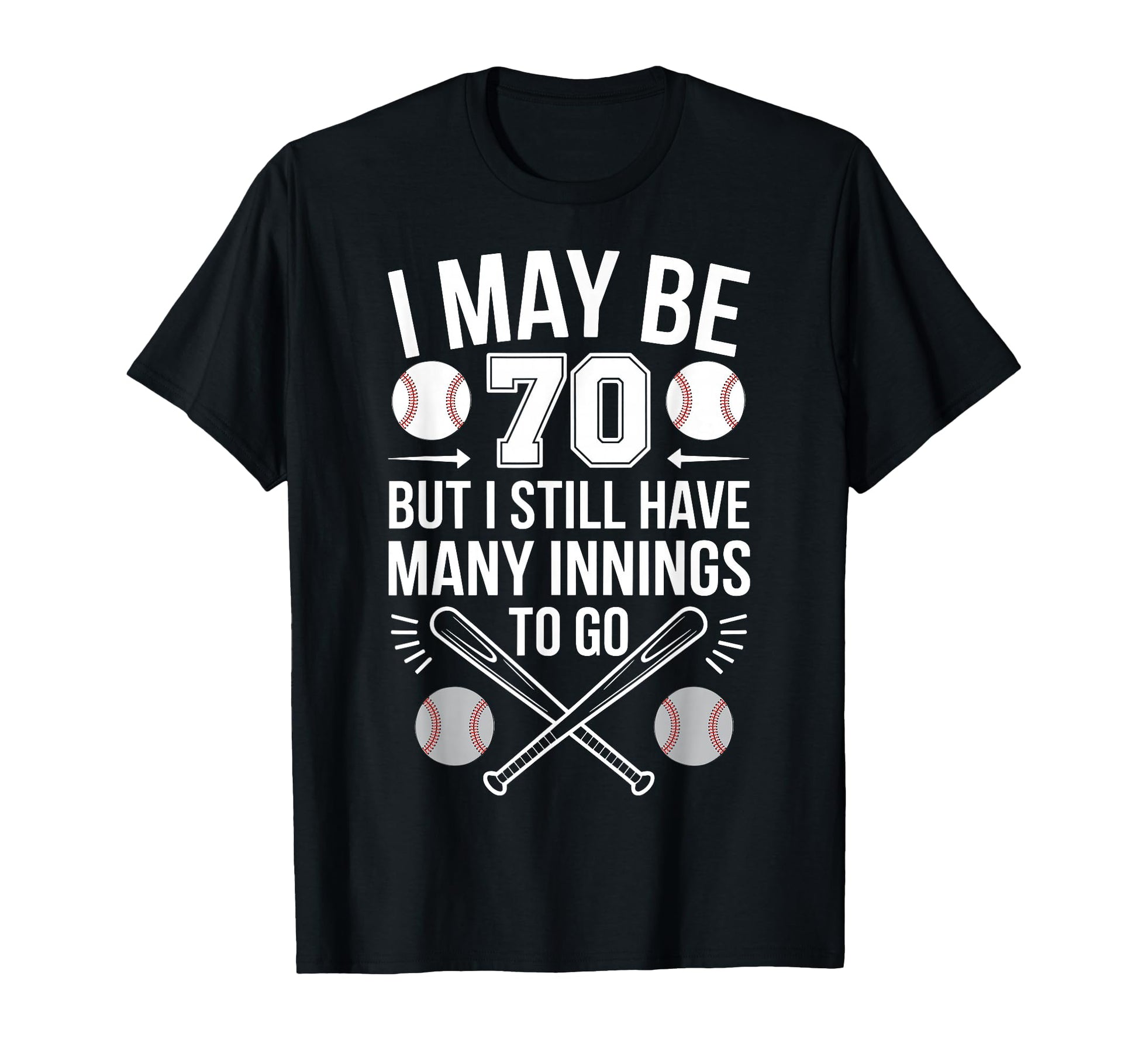 I May Be 70 Baseball Player 70Th T-Shirt - Fun Novelty Design Unisex - T-Shirt, Sweatshirt, Hoodie