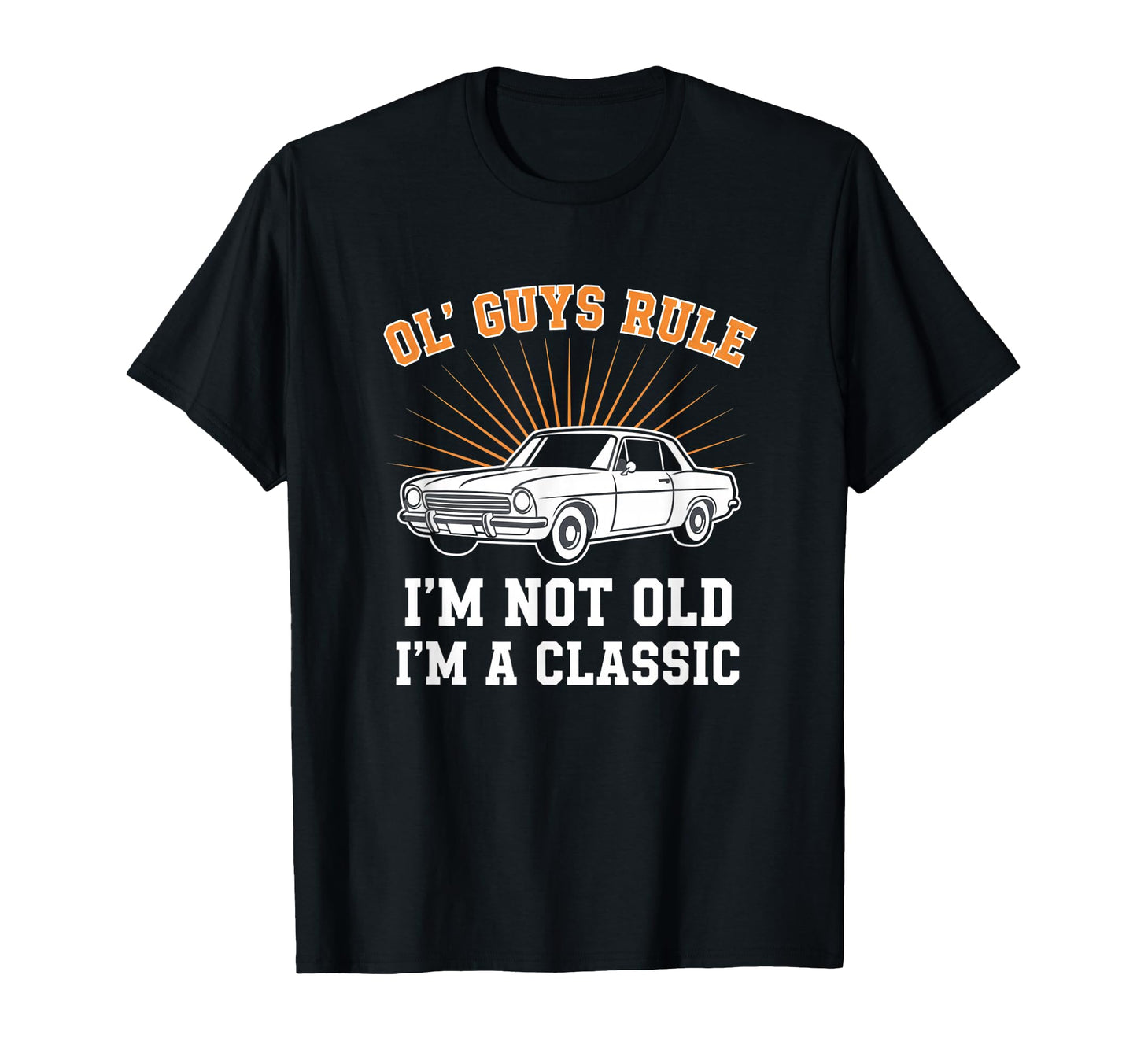 Car Ol Guys Rule Im Not Old Im Car T-Shirt - Custom Art Print for Adults - T-Shirt, Sweatshirt, Hoodie