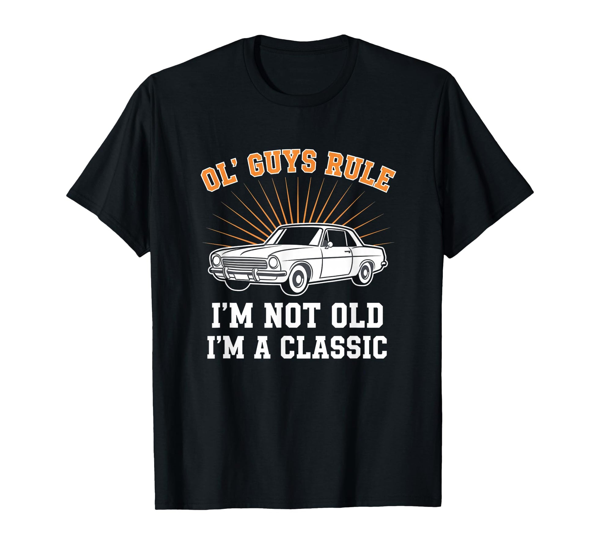 Car Ol Guys Rule Im Not Old Im Car T-Shirt - Custom Art Print for Adults - T-Shirt, Sweatshirt, Hoodie